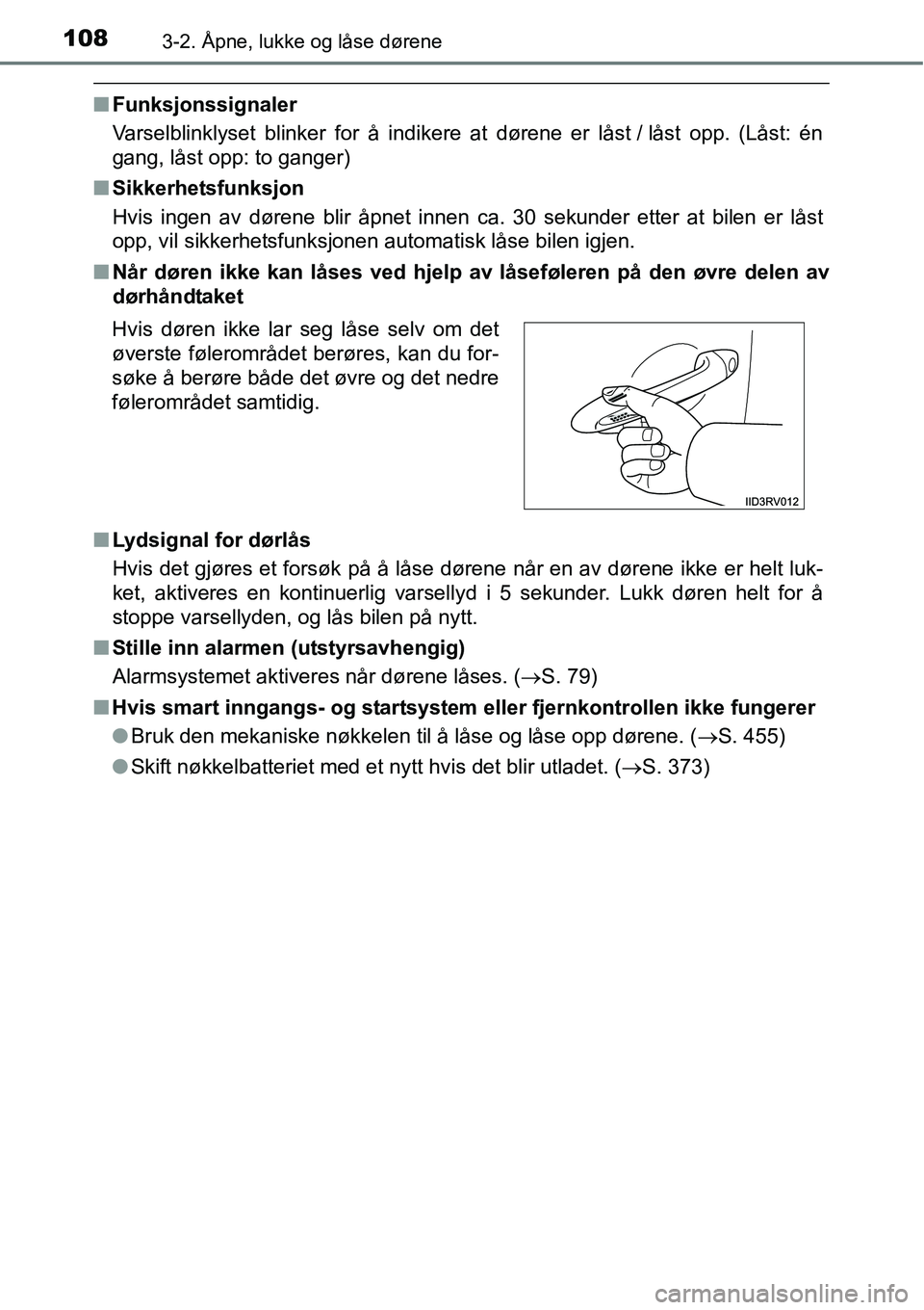 TOYOTA RAV4 2015  Instruksjoner for bruk (in Norwegian) 1083-2. Åpne, lukke og låse dørene
■Funksjonssignaler
Varselblinklyset blinker for å indikere at dørene er låst / låst opp. (Låst: én
gang, låst opp: to ganger)
■Sikkerhetsfunksjon
Hvis 