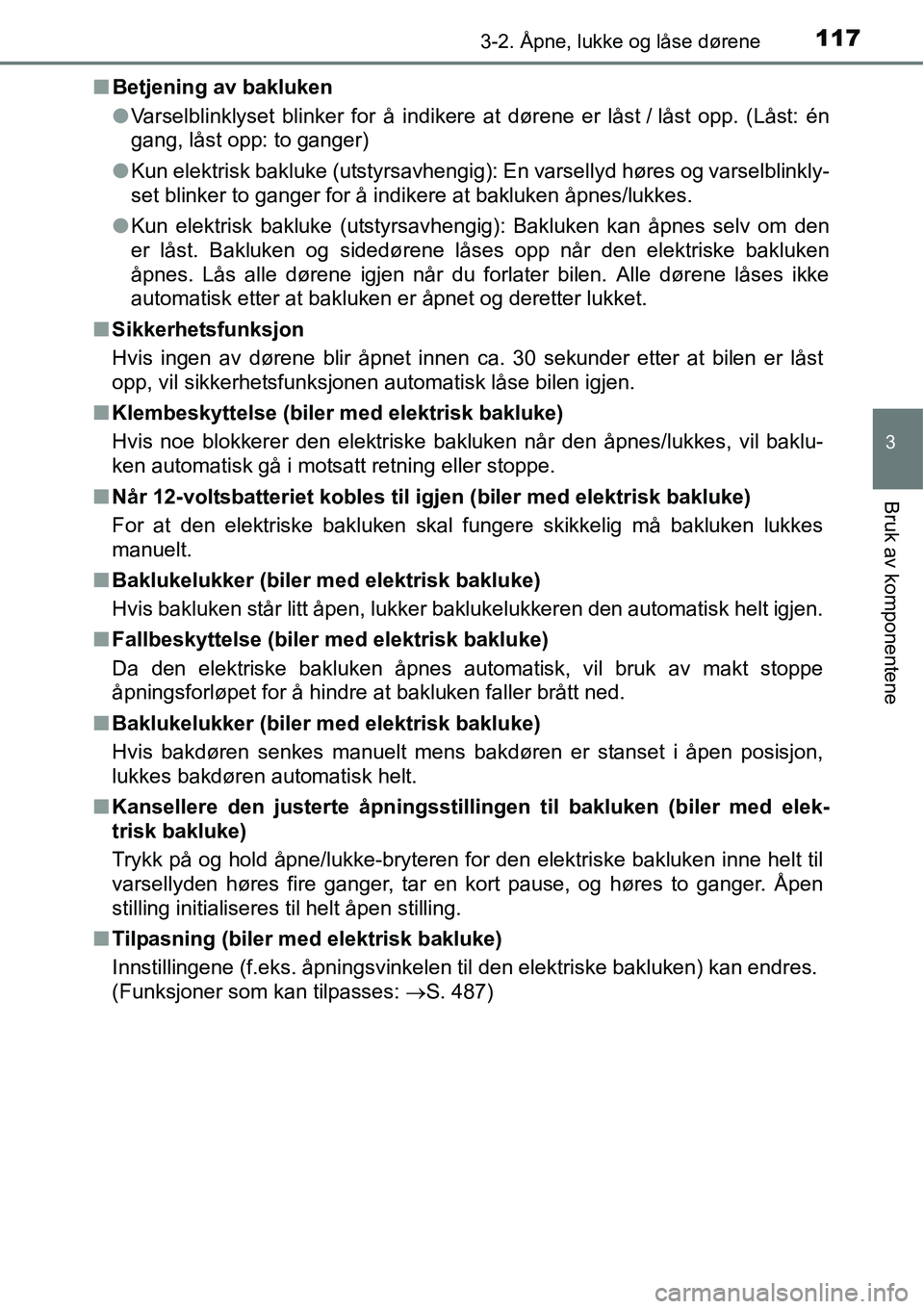 TOYOTA RAV4 HYBRID 2016  Instruksjoner for bruk (in Norwegian) 1173-2. Åpne, lukke og låse dørene
3
Bruk av komponentene
■Betjening av bakluken
●Varselblinklyset blinker for å indikere at dørene er låst / låst opp. (Låst: én
gang, låst opp: to gange