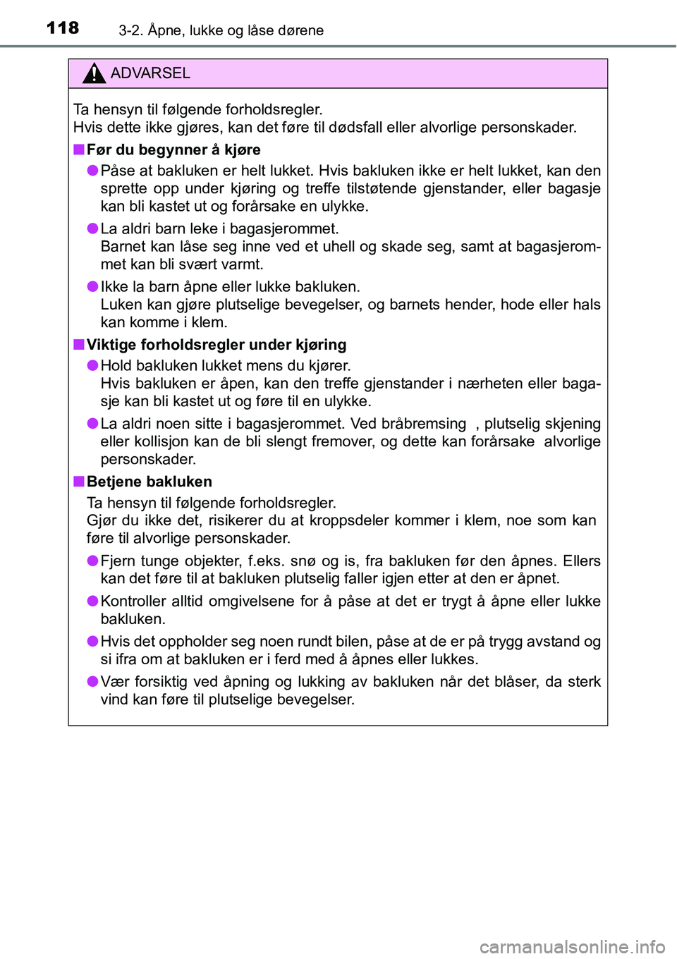 TOYOTA RAV4 HYBRID 2016  Instruksjoner for bruk (in Norwegian) 1183-2. Åpne, lukke og låse dørene
ADVARSEL
Ta hensyn til følgende forholdsregler.
Hvis dette ikke gjøres, kan det føre til dødsfall eller alvorlige personskader.
■Før du begynner å kjøre
