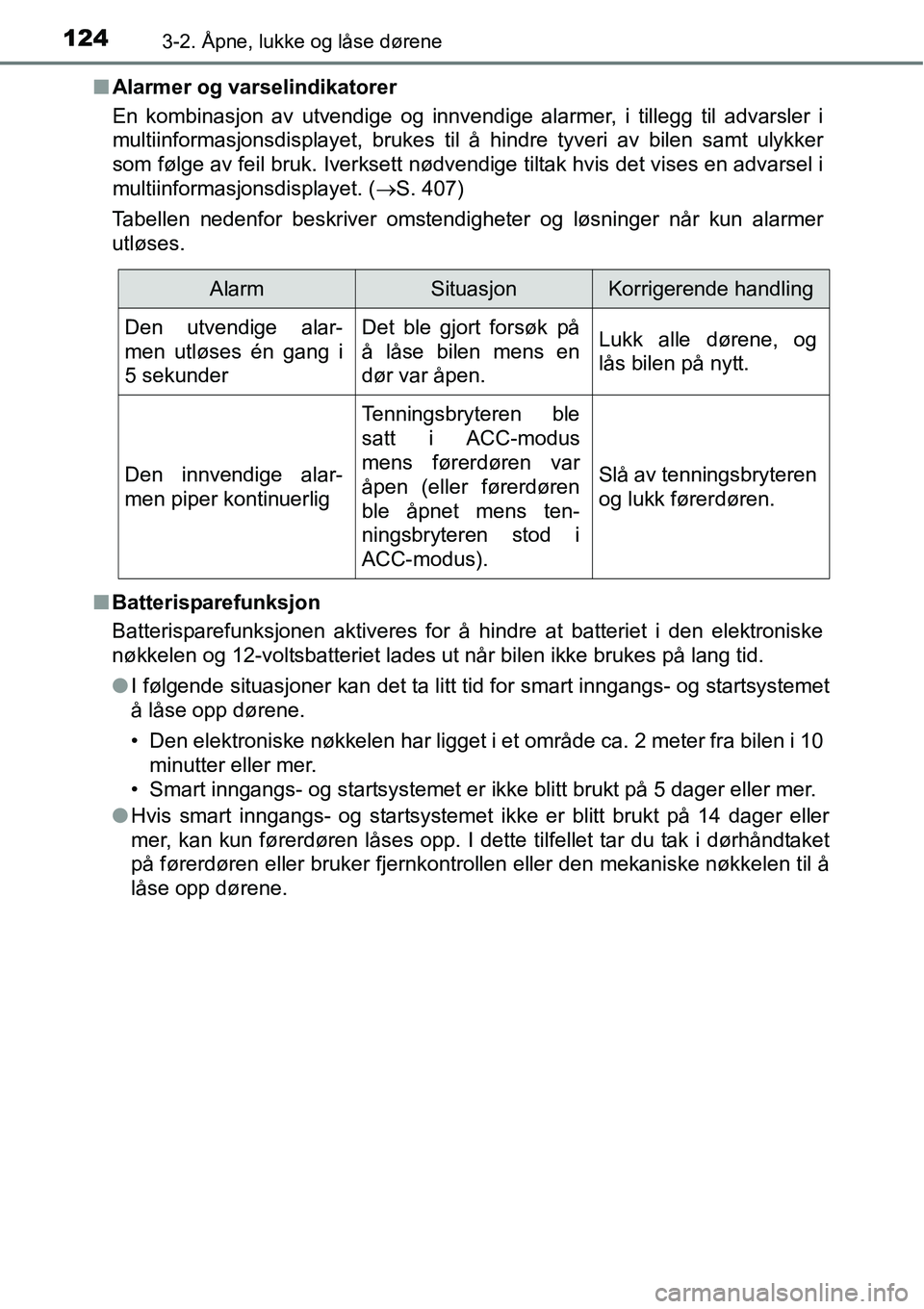 TOYOTA RAV4 2015  Instruksjoner for bruk (in Norwegian) 1243-2. Åpne, lukke og låse dørene
■Alarmer og varselindikatorer
En kombinasjon av utvendige og innvendige alarmer, i tillegg til advarsler i
multiinformasjonsdisplayet, brukes til å hindre tyve