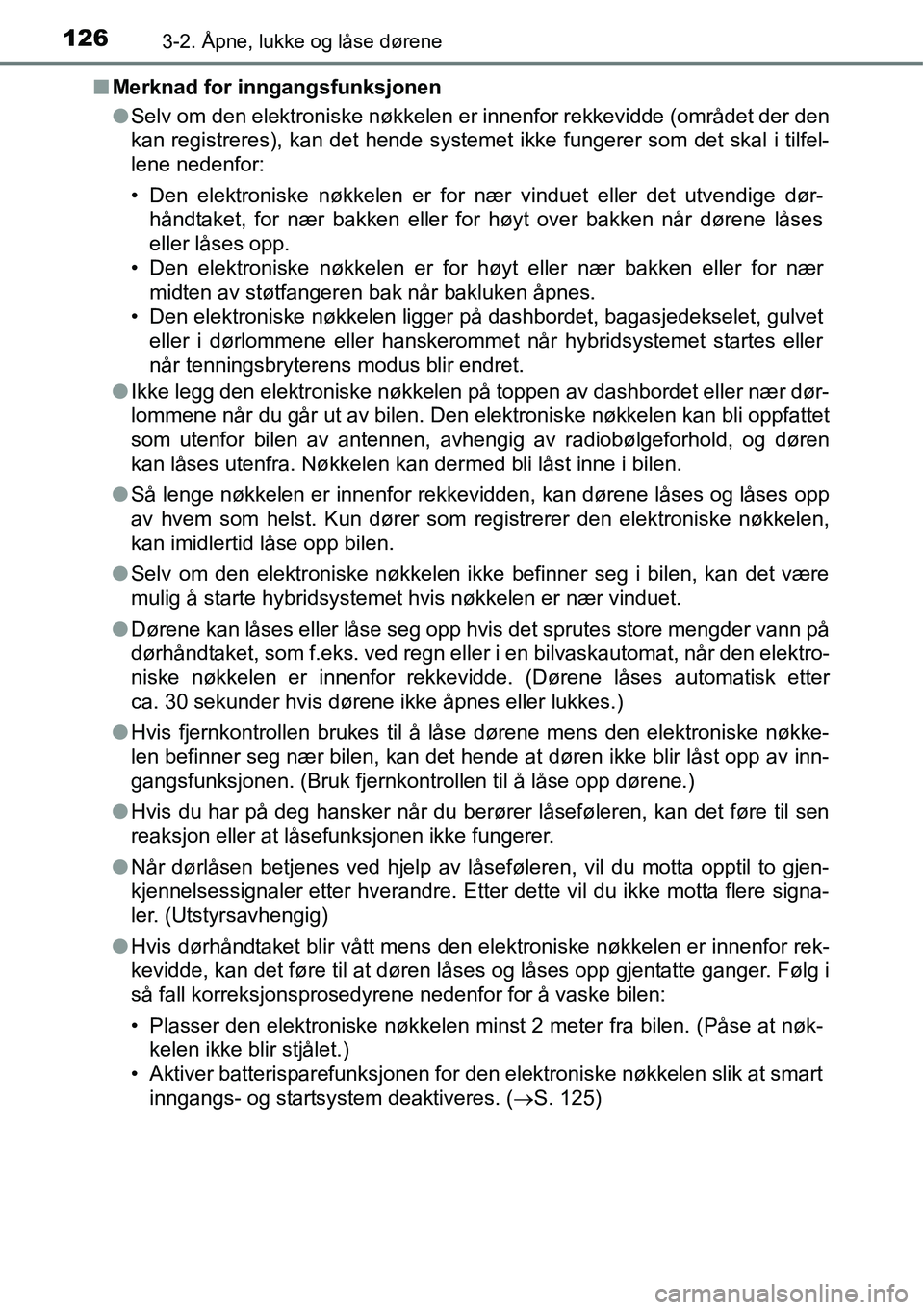 TOYOTA RAV4 2015 Instruksjoner for bruk (in Norwegian) 1263-2. Åpne, lukke og låse dørene
■Merknad for inngangsfunksjonen
●Selv om den elektroniske nøkkelen er innenfor rekkevidde (området der den
kan registreres), kan det hende systemet ikke fun TOYOTA RAV4 2015 Instruksjoner for bruk (in Norwegian) 1263-2. Åpne, lukke og låse dørene
■Merknad for inngangsfunksjonen
●Selv om den elektroniske nøkkelen er innenfor rekkevidde (området der den
kan registreres), kan det hende systemet ikke fun