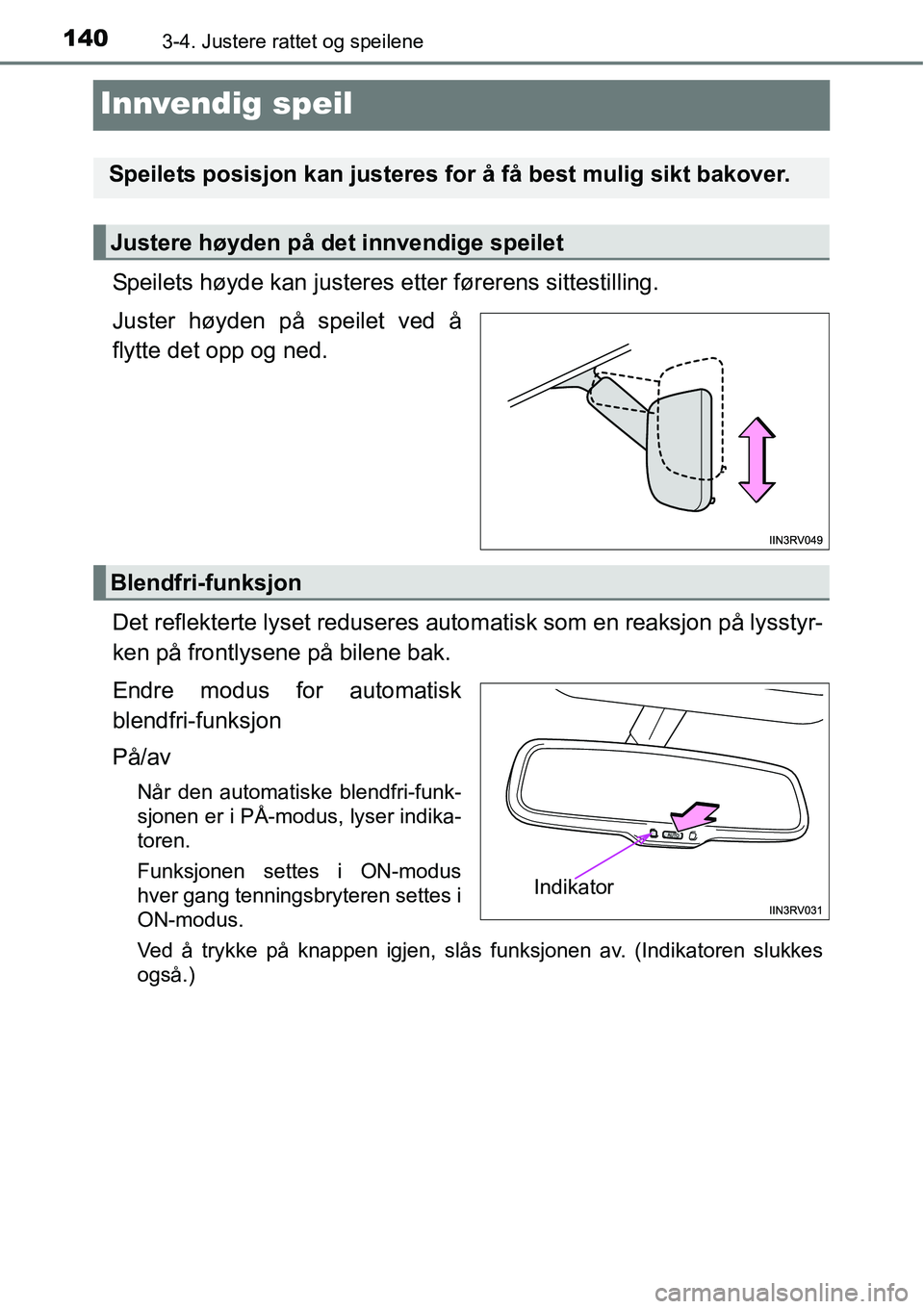 TOYOTA RAV4 HYBRID 2016  Instruksjoner for bruk (in Norwegian) 1403-4. Justere rattet og speilene
Innvendig speil
Speilets høyde kan justeres etter førerens sittestilling.
Juster høyden på speilet ved å
flytte det opp og ned.
Det reflekterte lyset reduseres 
