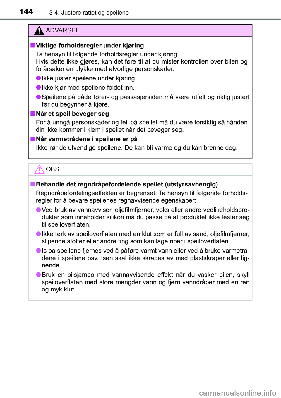 TOYOTA RAV4 HYBRID 2016  Instruksjoner for bruk (in Norwegian) 1443-4. Justere rattet og speilene
ADVARSEL
■Viktige forholdsregler under kjøring
Ta hensyn til følgende forholdsregler under kjøring.
Hvis dette ikke gjøres, kan det føre til at du mister kont