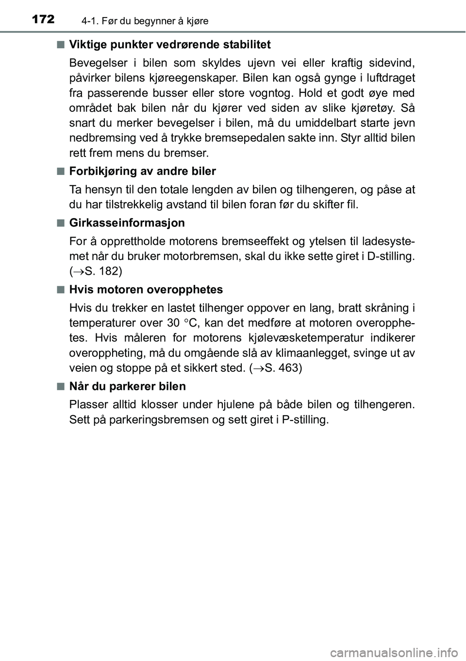 TOYOTA RAV4 2015 Instruksjoner for bruk (in Norwegian) 1724-1. Før du begynner å kjøre
■Viktige punkter vedrørende stabilitet
Bevegelser i bilen som skyldes ujevn vei eller kraftig sidevind,
påvirker bilens kjøreegenskaper. Bilen kan også gynge i TOYOTA RAV4 2015 Instruksjoner for bruk (in Norwegian) 1724-1. Før du begynner å kjøre
■Viktige punkter vedrørende stabilitet
Bevegelser i bilen som skyldes ujevn vei eller kraftig sidevind,
påvirker bilens kjøreegenskaper. Bilen kan også gynge i