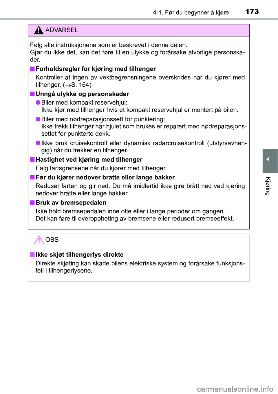 TOYOTA RAV4 HYBRID 2016 Instruksjoner for bruk (in Norwegian) 1734-1. Før du begynner å kjøre
4
Kjøring
ADVARSEL
Følg alle instruksjonene som er beskrevet i denne delen.
Gjør du ikke det, kan det føre til en ulykke og forårsake alvorlige personska-
der. TOYOTA RAV4 HYBRID 2016 Instruksjoner for bruk (in Norwegian) 1734-1. Før du begynner å kjøre
4
Kjøring
ADVARSEL
Følg alle instruksjonene som er beskrevet i denne delen.
Gjør du ikke det, kan det føre til en ulykke og forårsake alvorlige personska-
der.