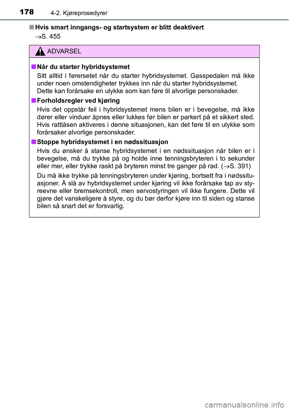 TOYOTA RAV4 2015 Instruksjoner for bruk (in Norwegian) 1784-2. Kjøreprosedyrer
■Hvis smart inngangs- og startsystem er blitt deaktivert
→S. 455
ADVARSEL
■Når du starter hybridsystemet
Sitt alltid i førersetet når du starter hybridsystemet. Gassp TOYOTA RAV4 2015 Instruksjoner for bruk (in Norwegian) 1784-2. Kjøreprosedyrer
■Hvis smart inngangs- og startsystem er blitt deaktivert
→S. 455
ADVARSEL
■Når du starter hybridsystemet
Sitt alltid i førersetet når du starter hybridsystemet. Gassp