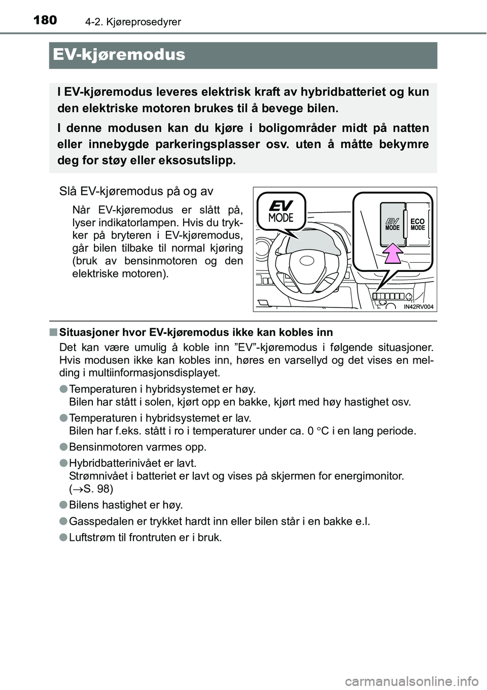 TOYOTA RAV4 2015 Instruksjoner for bruk (in Norwegian) 1804-2. Kjøreprosedyrer
EV-kjøremodus
Slå EV-kjøremodus på og av
Når EV-kjøremodus er slått på,
lyser indikatorlampen. Hvis du tryk-
ker på bryteren i EV-kjøremodus,
går bilen tilbake til TOYOTA RAV4 2015 Instruksjoner for bruk (in Norwegian) 1804-2. Kjøreprosedyrer
EV-kjøremodus
Slå EV-kjøremodus på og av
Når EV-kjøremodus er slått på,
lyser indikatorlampen. Hvis du tryk-
ker på bryteren i EV-kjøremodus,
går bilen tilbake til