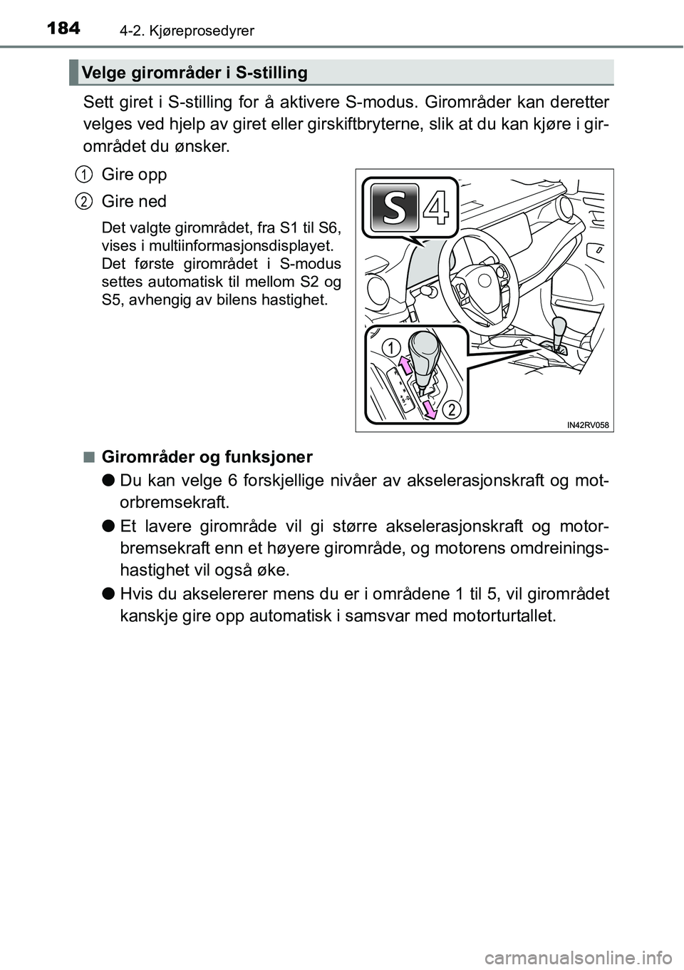 TOYOTA RAV4 2015 Instruksjoner for bruk (in Norwegian) 1844-2. Kjøreprosedyrer
Sett giret i S-stilling for å aktivere S-modus. Girområder kan deretter
velges ved hjelp av giret eller girskiftbryterne, slik at du kan kjøre i gir-
området du ønsker.
G TOYOTA RAV4 2015 Instruksjoner for bruk (in Norwegian) 1844-2. Kjøreprosedyrer
Sett giret i S-stilling for å aktivere S-modus. Girområder kan deretter
velges ved hjelp av giret eller girskiftbryterne, slik at du kan kjøre i gir-
området du ønsker.
G