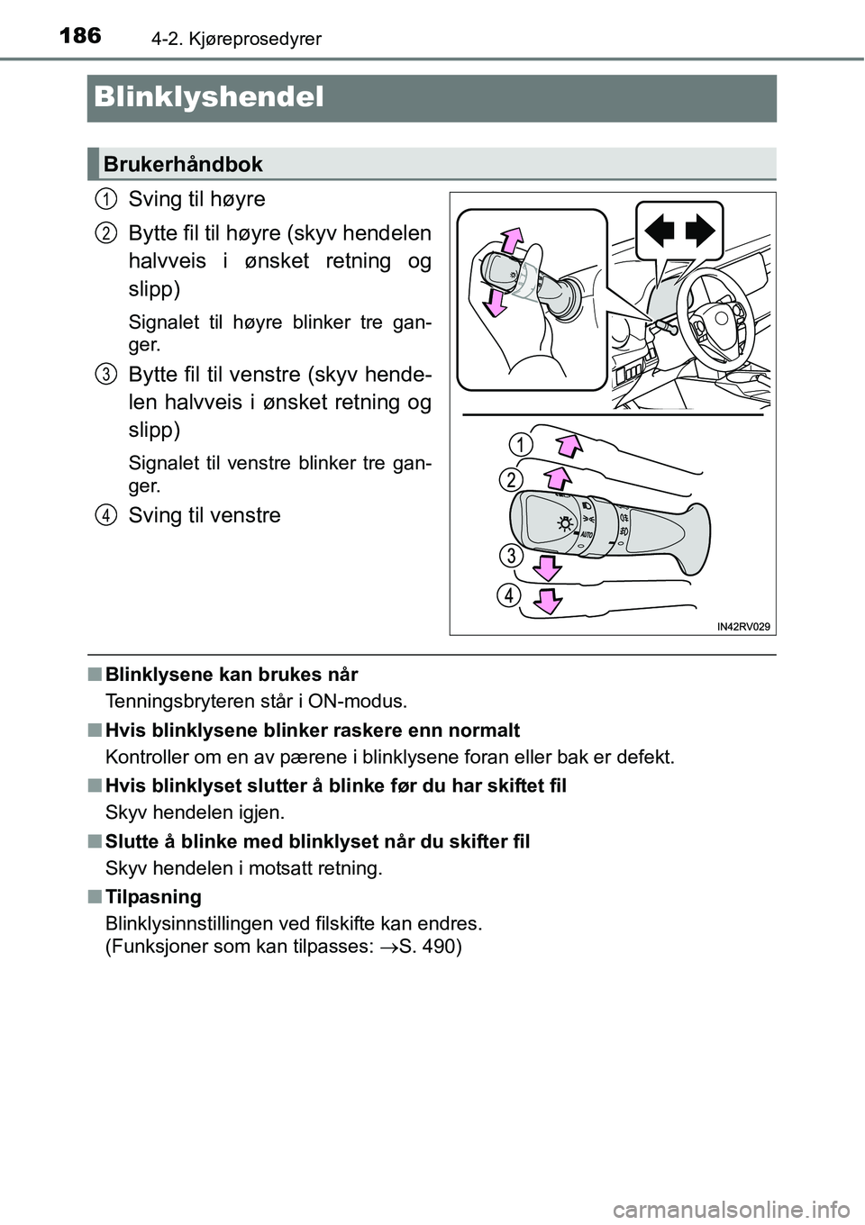 TOYOTA RAV4 HYBRID 2016 Instruksjoner for bruk (in Norwegian) 1864-2. Kjøreprosedyrer
Blinklyshendel
Sving til høyre
Bytte fil til høyre (skyv hendelen
halvveis i ønsket retning og
slipp)
Signalet til høyre blinker tre gan-
ger.
Bytte fil til venstre (skyv TOYOTA RAV4 HYBRID 2016 Instruksjoner for bruk (in Norwegian) 1864-2. Kjøreprosedyrer
Blinklyshendel
Sving til høyre
Bytte fil til høyre (skyv hendelen
halvveis i ønsket retning og
slipp)
Signalet til høyre blinker tre gan-
ger.
Bytte fil til venstre (skyv