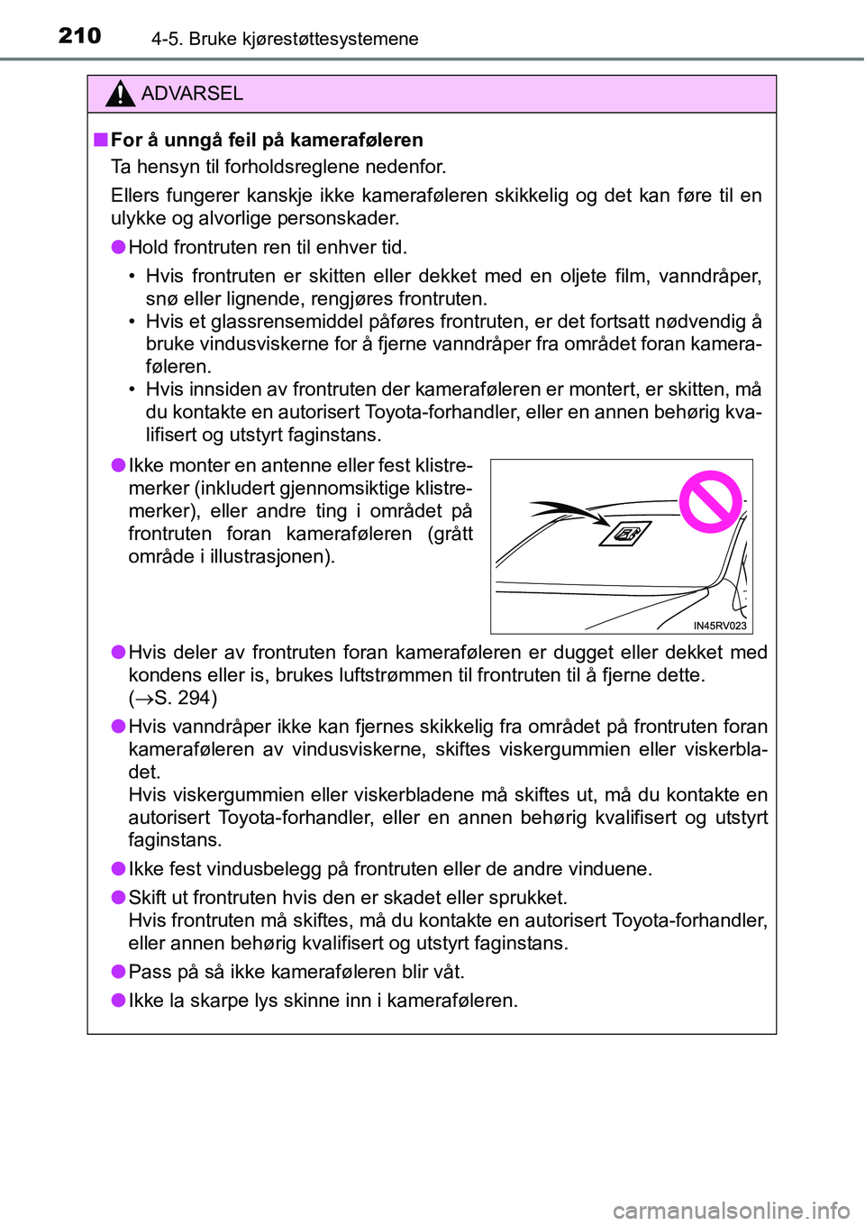 TOYOTA RAV4 HYBRID 2016 Instruksjoner for bruk (in Norwegian) 2104-5. Bruke kjørestøttesystemene
ADVARSEL
■For å unngå feil på kameraføleren
Ta hensyn til forholdsreglene nedenfor.
Ellers fungerer kanskje ikke kameraføleren skikkelig og det kan føre ti TOYOTA RAV4 HYBRID 2016 Instruksjoner for bruk (in Norwegian) 2104-5. Bruke kjørestøttesystemene
ADVARSEL
■For å unngå feil på kameraføleren
Ta hensyn til forholdsreglene nedenfor.
Ellers fungerer kanskje ikke kameraføleren skikkelig og det kan føre ti