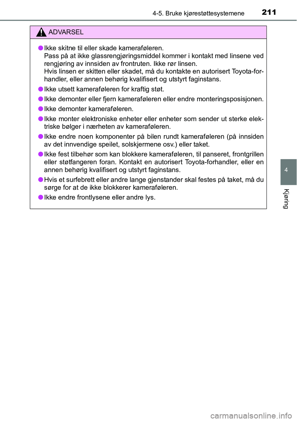 TOYOTA RAV4 HYBRID 2016 Instruksjoner for bruk (in Norwegian) 2114-5. Bruke kjørestøttesystemene
4
Kjøring
ADVARSEL
●Ikke skitne til eller skade kameraføleren.
Pass på at ikke glassrengjøringsmiddel kommer i kontakt med linsene ved
rengjøring av innsid TOYOTA RAV4 HYBRID 2016 Instruksjoner for bruk (in Norwegian) 2114-5. Bruke kjørestøttesystemene
4
Kjøring
ADVARSEL
●Ikke skitne til eller skade kameraføleren.
Pass på at ikke glassrengjøringsmiddel kommer i kontakt med linsene ved
rengjøring av innsid
