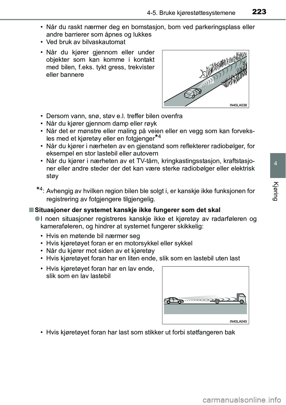 TOYOTA RAV4 HYBRID 2016  Instruksjoner for bruk (in Norwegian) 2234-5. Bruke kjørestøttesystemene
4
Kjøring
• Når du raskt nærmer deg en bomstasjon, bom ved parkeringsplass eller
andre barrierer som åpnes og lukkes
• Ved bruk av bilvaskautomat
• Derso