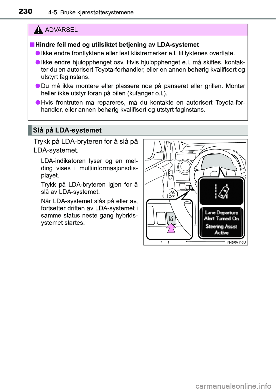 TOYOTA RAV4 HYBRID 2016 Instruksjoner for bruk (in Norwegian) 2304-5. Bruke kjørestøttesystemene
Trykk på LDA-bryteren for å slå på
LDA-systemet.
LDA-indikatoren lyser og en mel-
ding vises i multiinformasjonsdis-
playet.
Trykk på LDA-bryteren igjen for TOYOTA RAV4 HYBRID 2016 Instruksjoner for bruk (in Norwegian) 2304-5. Bruke kjørestøttesystemene
Trykk på LDA-bryteren for å slå på
LDA-systemet.
LDA-indikatoren lyser og en mel-
ding vises i multiinformasjonsdis-
playet.
Trykk på LDA-bryteren igjen for