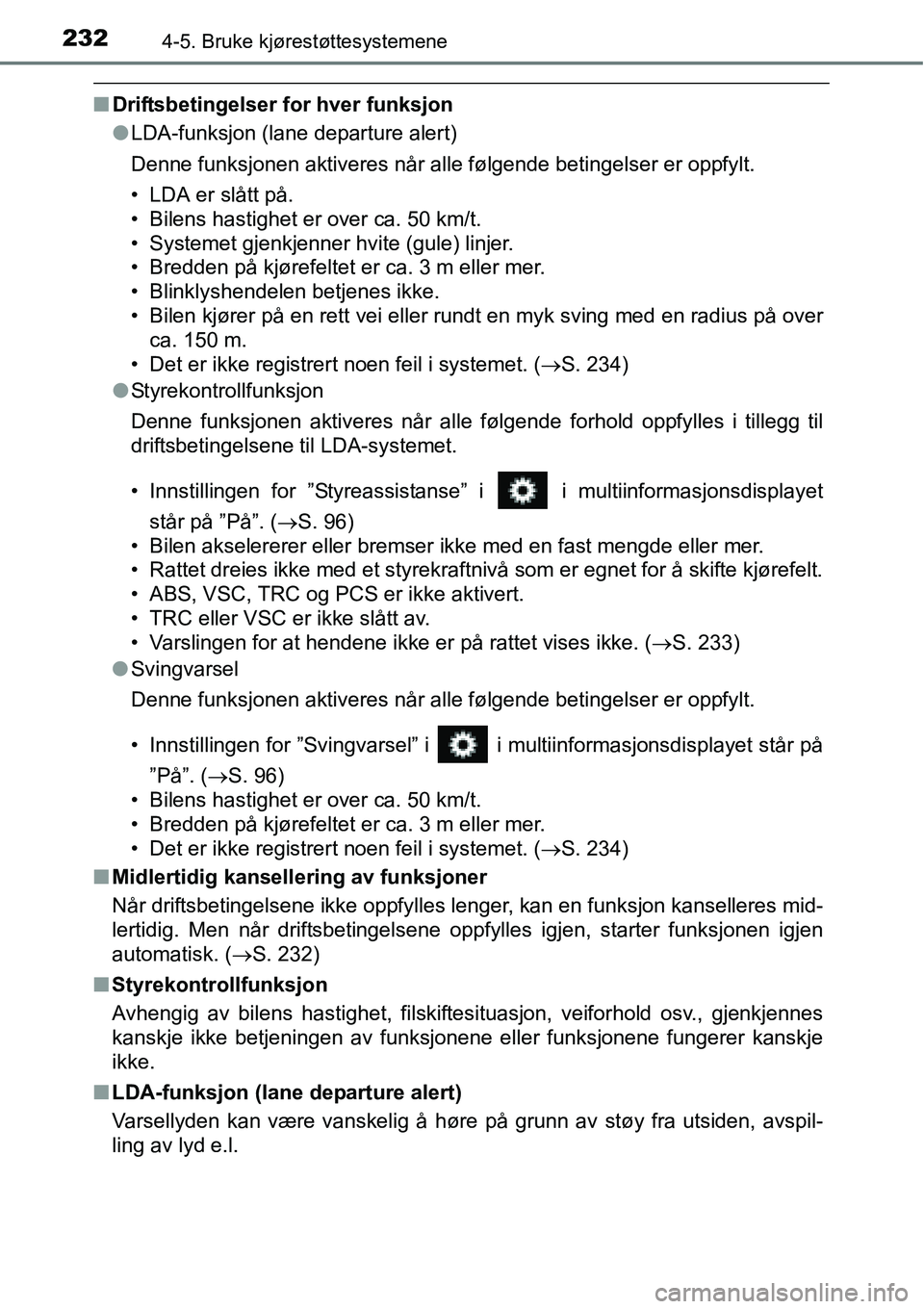TOYOTA RAV4 HYBRID 2016 Instruksjoner for bruk (in Norwegian) 2324-5. Bruke kjørestøttesystemene
■Driftsbetingelser for hver funksjon
●LDA-funksjon (lane departure alert)
Denne funksjonen aktiveres når alle følgende betingelser er oppfylt.
• LDA er sl TOYOTA RAV4 HYBRID 2016 Instruksjoner for bruk (in Norwegian) 2324-5. Bruke kjørestøttesystemene
■Driftsbetingelser for hver funksjon
●LDA-funksjon (lane departure alert)
Denne funksjonen aktiveres når alle følgende betingelser er oppfylt.
• LDA er sl