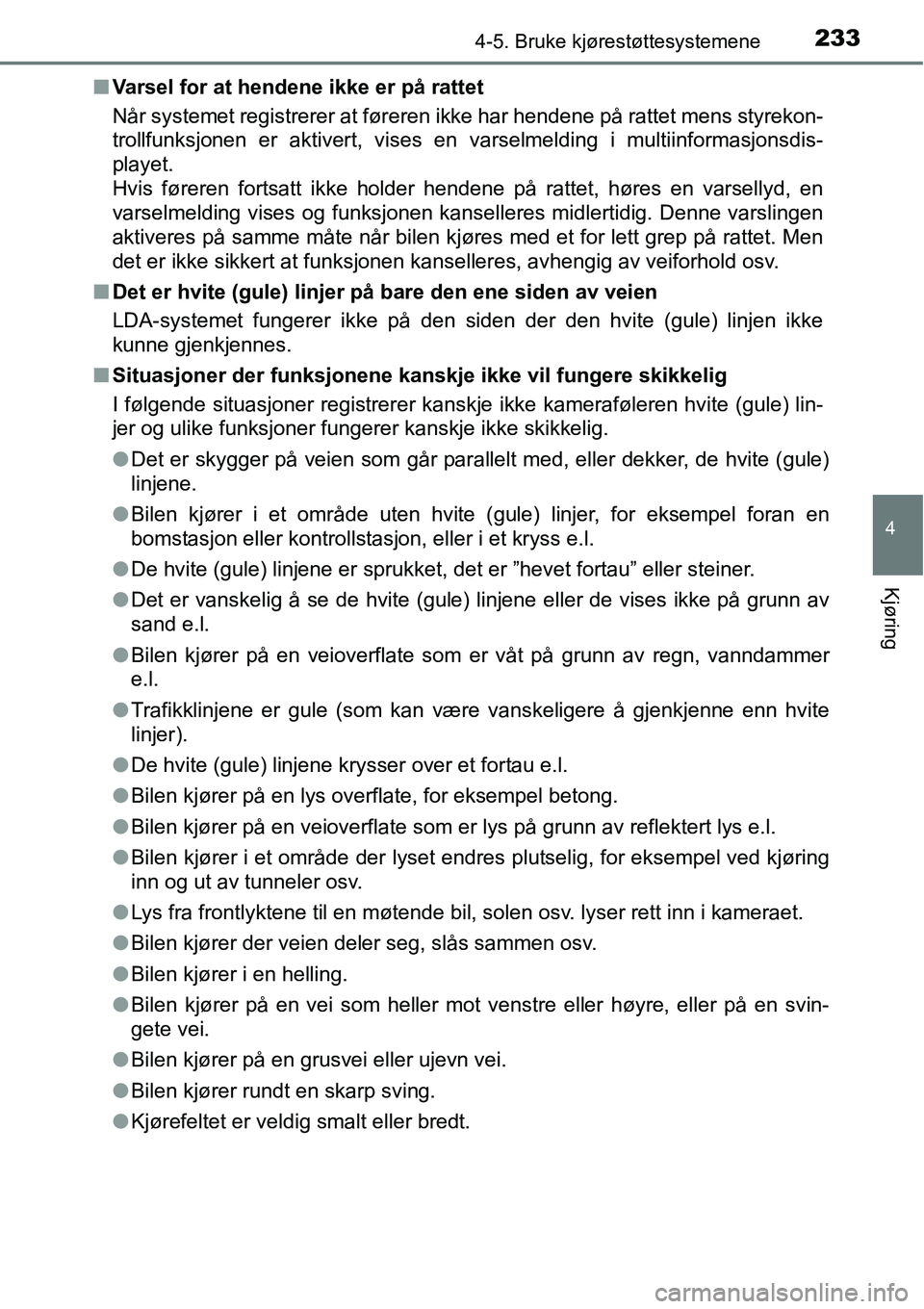 TOYOTA RAV4 2015 Instruksjoner for bruk (in Norwegian) 2334-5. Bruke kjørestøttesystemene
4
Kjøring
■Varsel for at hendene ikke er på rattet
Når systemet registrerer at føreren ikke har hendene på rattet mens styrekon-
trollfunksjonen er aktivert TOYOTA RAV4 2015 Instruksjoner for bruk (in Norwegian) 2334-5. Bruke kjørestøttesystemene
4
Kjøring
■Varsel for at hendene ikke er på rattet
Når systemet registrerer at føreren ikke har hendene på rattet mens styrekon-
trollfunksjonen er aktivert