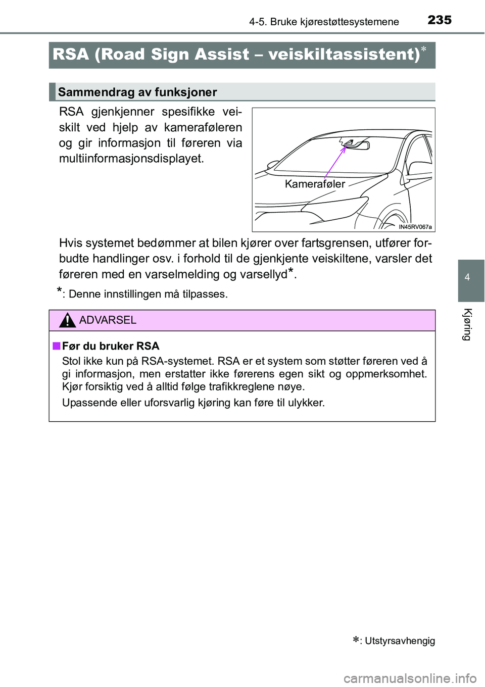TOYOTA RAV4 HYBRID 2016 Instruksjoner for bruk (in Norwegian) 235
4
4-5. Bruke kjørestøttesystemene
Kjøring
RSA (Road Sign Assist – veiskiltassistent)∗
RSA gjenkjenner spesifikke vei-
skilt ved hjelp av kameraføleren
og gir informasjon til føreren via
m TOYOTA RAV4 HYBRID 2016 Instruksjoner for bruk (in Norwegian) 235
4
4-5. Bruke kjørestøttesystemene
Kjøring
RSA (Road Sign Assist – veiskiltassistent)∗
RSA gjenkjenner spesifikke vei-
skilt ved hjelp av kameraføleren
og gir informasjon til føreren via
m