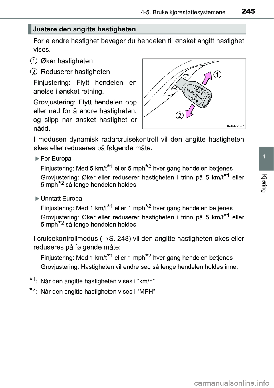 TOYOTA RAV4 HYBRID 2016 Instruksjoner for bruk (in Norwegian) 2454-5. Bruke kjørestøttesystemene
4
Kjøring
For å endre hastighet beveger du hendelen til ønsket angitt hastighet
vises.
Øker hastigheten
Reduserer hastigheten
Finjustering: Flytt hendelen en
a TOYOTA RAV4 HYBRID 2016 Instruksjoner for bruk (in Norwegian) 2454-5. Bruke kjørestøttesystemene
4
Kjøring
For å endre hastighet beveger du hendelen til ønsket angitt hastighet
vises.
Øker hastigheten
Reduserer hastigheten
Finjustering: Flytt hendelen en
a