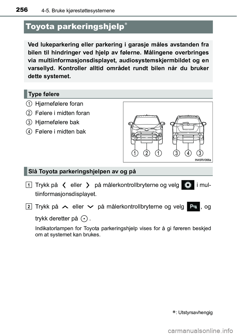 TOYOTA RAV4 2015 Instruksjoner for bruk (in Norwegian) 2564-5. Bruke kjørestøttesystemene
Toyota parkeringshjelp∗
Hjørnefølere foran
Følere i midten foran
Hjørnefølere bak
Følere i midten bak
Trykk på eller på målerkontrollbryterne og vel TOYOTA RAV4 2015 Instruksjoner for bruk (in Norwegian) 2564-5. Bruke kjørestøttesystemene
Toyota parkeringshjelp∗
Hjørnefølere foran
Følere i midten foran
Hjørnefølere bak
Følere i midten bak
Trykk på eller på målerkontrollbryterne og vel