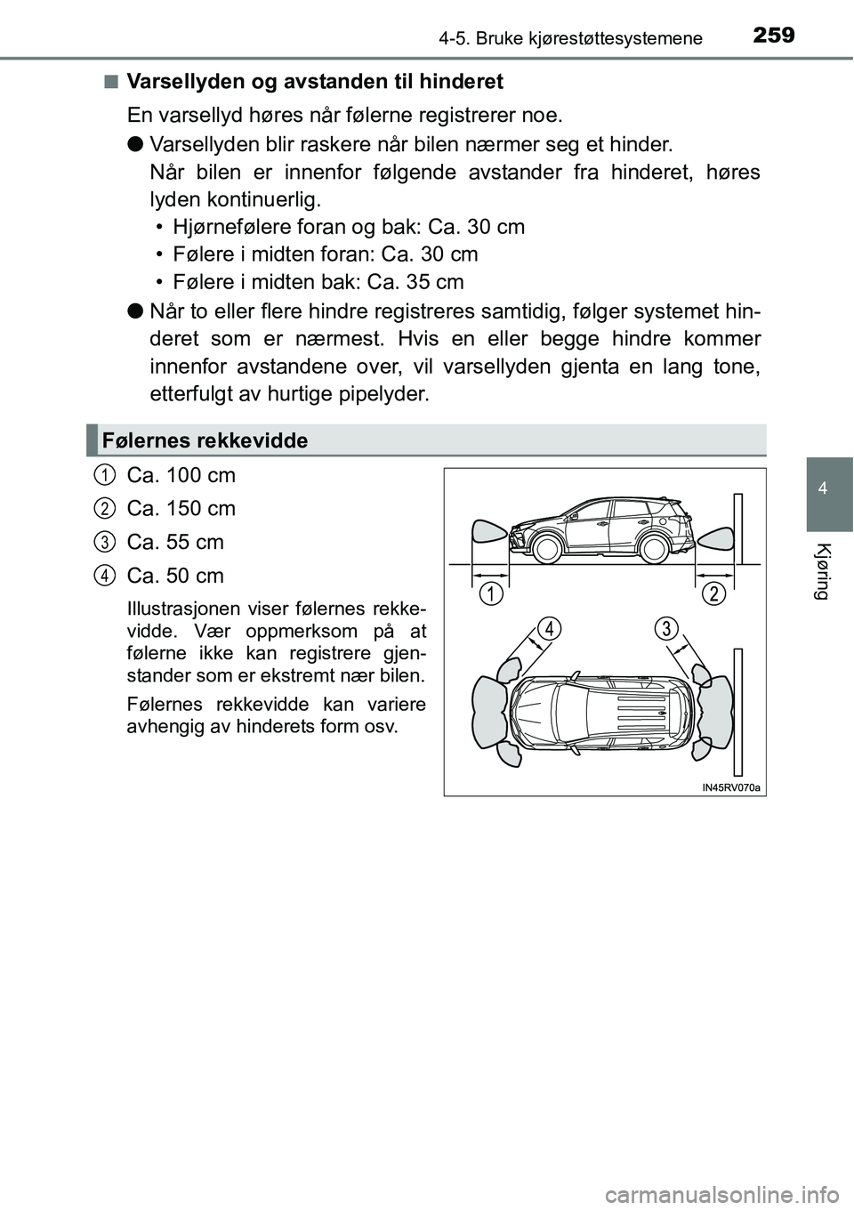 TOYOTA RAV4 HYBRID 2016 Instruksjoner for bruk (in Norwegian) 2594-5. Bruke kjørestøttesystemene
4
Kjøring
■Varsellyden og avstanden til hinderet
En varsellyd høres når følerne registrerer noe.
●Varsellyden blir raskere når bilen nærmer seg et hinder TOYOTA RAV4 HYBRID 2016 Instruksjoner for bruk (in Norwegian) 2594-5. Bruke kjørestøttesystemene
4
Kjøring
■Varsellyden og avstanden til hinderet
En varsellyd høres når følerne registrerer noe.
●Varsellyden blir raskere når bilen nærmer seg et hinder