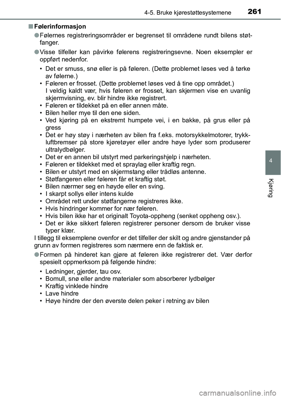 TOYOTA RAV4 HYBRID 2016 Instruksjoner for bruk (in Norwegian) 2614-5. Bruke kjørestøttesystemene
4
Kjøring
■Følerinformasjon
●Følernes registreringsområder er begrenset til områdene rundt bilens støt-
fanger.
●Visse tilfeller kan påvirke følerens TOYOTA RAV4 HYBRID 2016 Instruksjoner for bruk (in Norwegian) 2614-5. Bruke kjørestøttesystemene
4
Kjøring
■Følerinformasjon
●Følernes registreringsområder er begrenset til områdene rundt bilens støt-
fanger.
●Visse tilfeller kan påvirke følerens