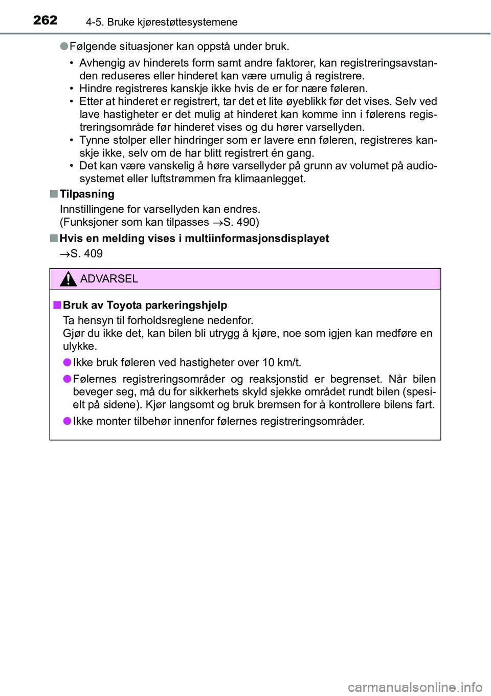TOYOTA RAV4 2015 Instruksjoner for bruk (in Norwegian) 2624-5. Bruke kjørestøttesystemene
●Følgende situasjoner kan oppstå under bruk.
• Avhengig av hinderets form samt andre faktorer, kan registreringsavstan-
den reduseres eller hinderet kan vær TOYOTA RAV4 2015 Instruksjoner for bruk (in Norwegian) 2624-5. Bruke kjørestøttesystemene
●Følgende situasjoner kan oppstå under bruk.
• Avhengig av hinderets form samt andre faktorer, kan registreringsavstan-
den reduseres eller hinderet kan vær