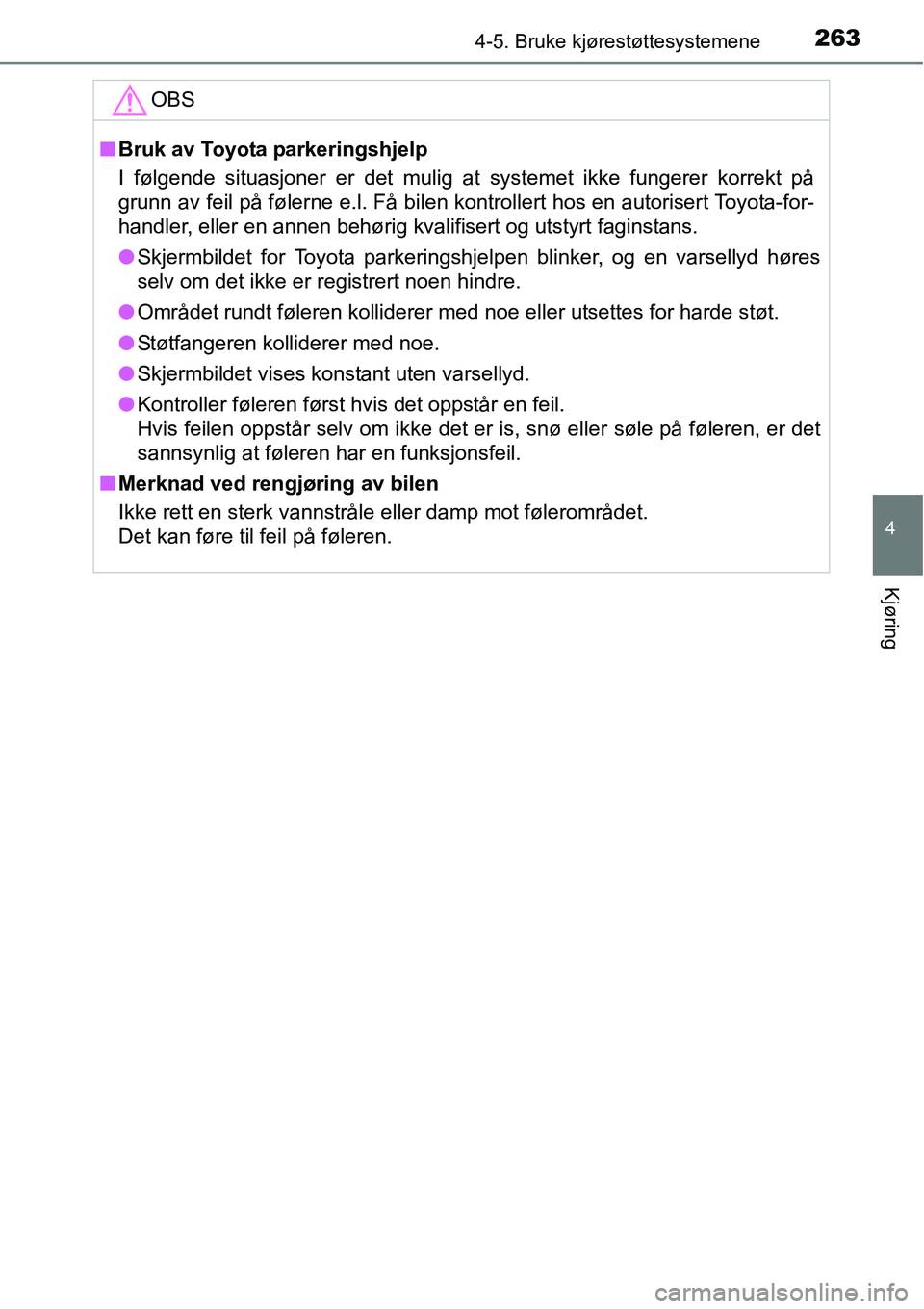 TOYOTA RAV4 HYBRID 2016 Instruksjoner for bruk (in Norwegian) 2634-5. Bruke kjørestøttesystemene
4
Kjøring
OBS
■Bruk av Toyota parkeringshjelp
I følgende situasjoner er det mulig at systemet ikke fungerer korrekt på
grunn av feil på følerne e.l. Få bil TOYOTA RAV4 HYBRID 2016 Instruksjoner for bruk (in Norwegian) 2634-5. Bruke kjørestøttesystemene
4
Kjøring
OBS
■Bruk av Toyota parkeringshjelp
I følgende situasjoner er det mulig at systemet ikke fungerer korrekt på
grunn av feil på følerne e.l. Få bil