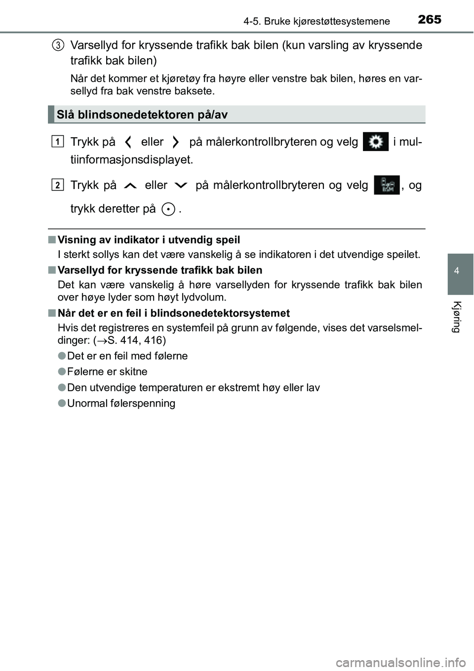 TOYOTA RAV4 2015 Instruksjoner for bruk (in Norwegian) 2654-5. Bruke kjørestøttesystemene
4
Kjøring
Varsellyd for kryssende trafikk bak bilen (kun varsling av kryssende
trafikk bak bilen)
Når det kommer et kjøretøy fra høyre eller venstre bak bilen TOYOTA RAV4 2015 Instruksjoner for bruk (in Norwegian) 2654-5. Bruke kjørestøttesystemene
4
Kjøring
Varsellyd for kryssende trafikk bak bilen (kun varsling av kryssende
trafikk bak bilen)
Når det kommer et kjøretøy fra høyre eller venstre bak bilen
