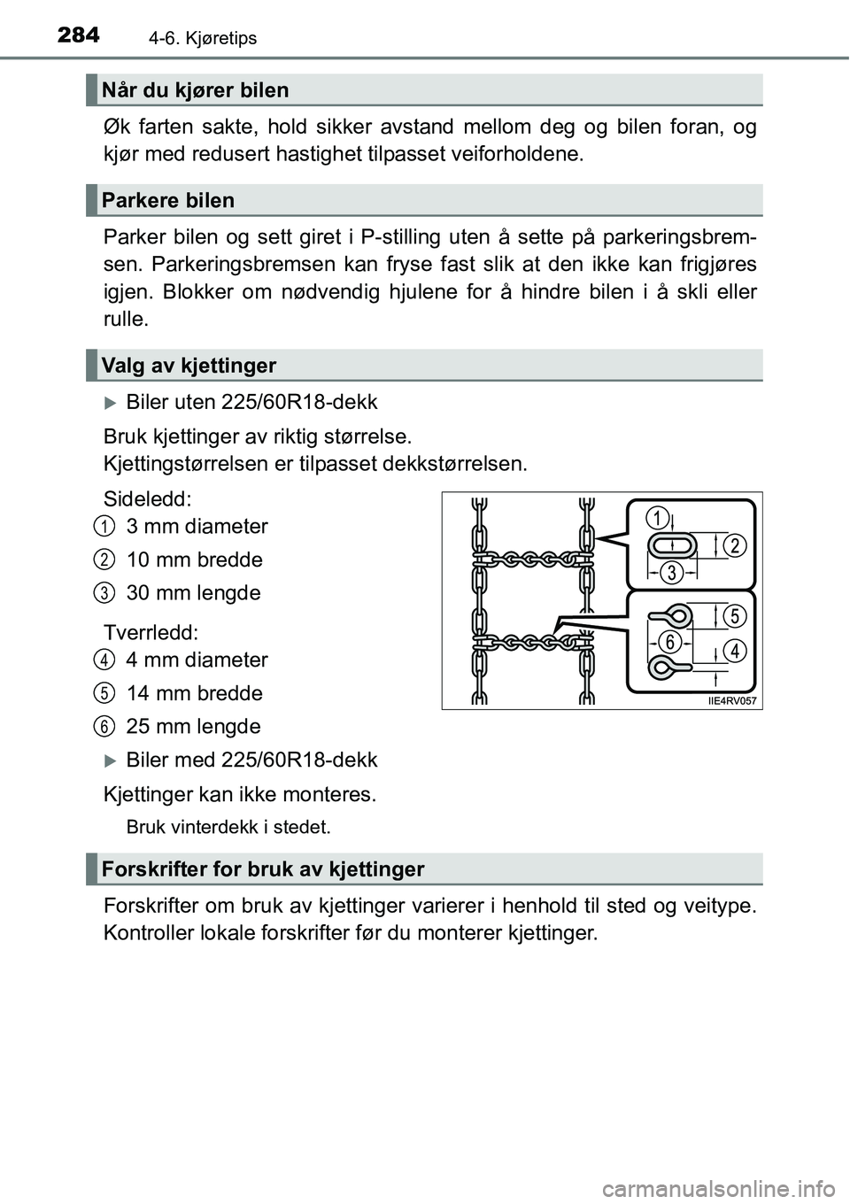 TOYOTA RAV4 HYBRID 2016 Instruksjoner for bruk (in Norwegian) 2844-6. Kjøretips
Øk farten sakte, hold sikker avstand mellom deg og bilen foran, og
kjør med redusert hastighet tilpasset veiforholdene.
Parker bilen og sett giret i P-stilling uten å sette på p TOYOTA RAV4 HYBRID 2016 Instruksjoner for bruk (in Norwegian) 2844-6. Kjøretips
Øk farten sakte, hold sikker avstand mellom deg og bilen foran, og
kjør med redusert hastighet tilpasset veiforholdene.
Parker bilen og sett giret i P-stilling uten å sette på p