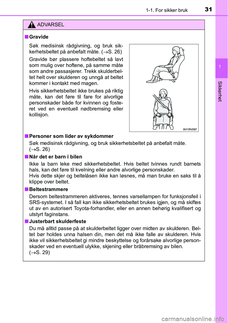 TOYOTA RAV4 HYBRID 2016 Instruksjoner for bruk (in Norwegian) 311-1. For sikker bruk
1
Sikkerhet
ADVARSEL
■Gravide
■Personer som lider av sykdommer
Søk medisinsk rådgivning, og bruk sikkerhetsbeltet på anbefalt måte.
(→S. 26)
■Når det er barn i bil TOYOTA RAV4 HYBRID 2016 Instruksjoner for bruk (in Norwegian) 311-1. For sikker bruk
1
Sikkerhet
ADVARSEL
■Gravide
■Personer som lider av sykdommer
Søk medisinsk rådgivning, og bruk sikkerhetsbeltet på anbefalt måte.
(→S. 26)
■Når det er barn i bil
