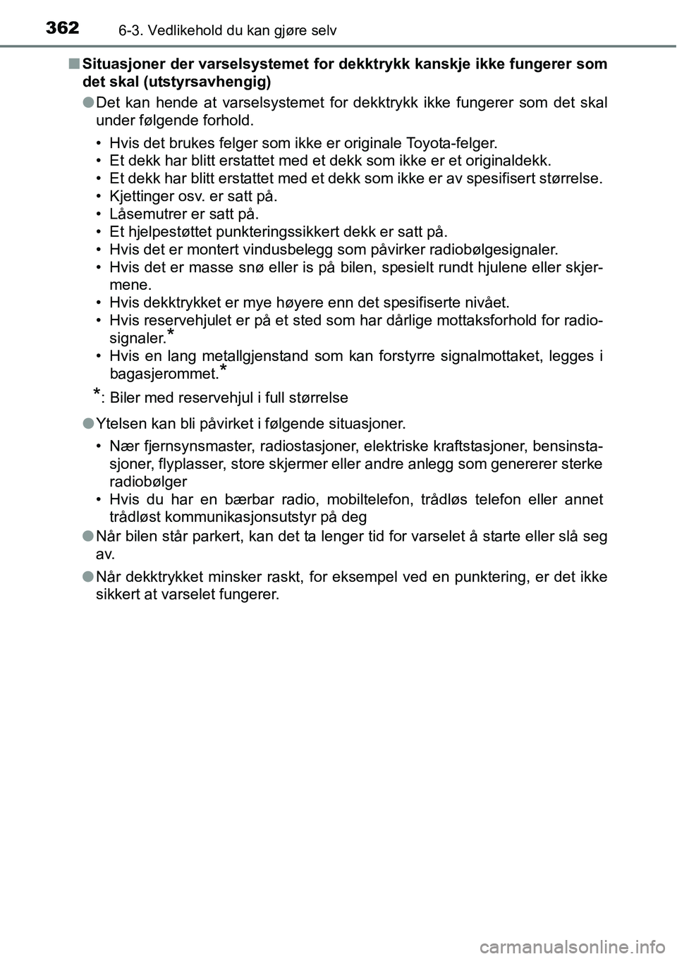 TOYOTA RAV4 HYBRID 2016 Instruksjoner for bruk (in Norwegian) 3626-3. Vedlikehold du kan gjøre selv
■Situasjoner der varselsystemet for dekktrykk kanskje ikke fungerer som
det skal (utstyrsavhengig)
●Det kan hende at varselsystemet for dekktrykk ikke funger TOYOTA RAV4 HYBRID 2016 Instruksjoner for bruk (in Norwegian) 3626-3. Vedlikehold du kan gjøre selv
■Situasjoner der varselsystemet for dekktrykk kanskje ikke fungerer som
det skal (utstyrsavhengig)
●Det kan hende at varselsystemet for dekktrykk ikke funger