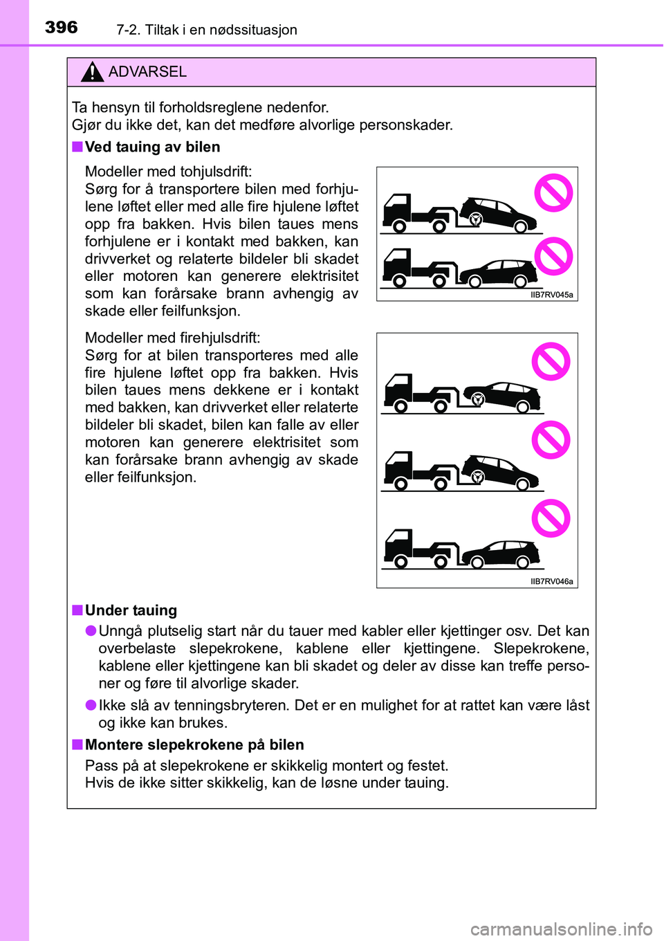 TOYOTA RAV4 HYBRID 2016 Instruksjoner for bruk (in Norwegian) 3967-2. Tiltak i en nødssituasjon
ADVARSEL
Ta hensyn til forholdsreglene nedenfor.
Gjør du ikke det, kan det medføre alvorlige personskader.
■Ved tauing av bilen
■Under tauing
●Unngå plutse TOYOTA RAV4 HYBRID 2016 Instruksjoner for bruk (in Norwegian) 3967-2. Tiltak i en nødssituasjon
ADVARSEL
Ta hensyn til forholdsreglene nedenfor.
Gjør du ikke det, kan det medføre alvorlige personskader.
■Ved tauing av bilen
■Under tauing
●Unngå plutse