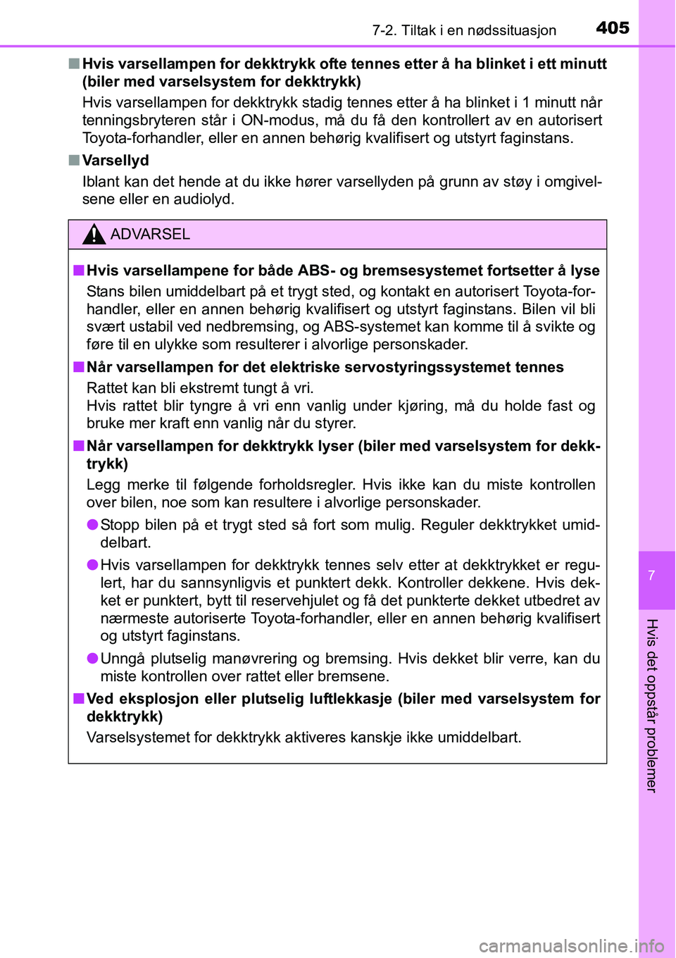 TOYOTA RAV4 HYBRID 2016 Instruksjoner for bruk (in Norwegian) 4057-2. Tiltak i en nødssituasjon
7
Hvis det oppstår problemer
■Hvis varsellampen for dekktrykk ofte tennes etter å ha blinket i ett minutt
(biler med varselsystem for dekktrykk)
Hvis varsellampe TOYOTA RAV4 HYBRID 2016 Instruksjoner for bruk (in Norwegian) 4057-2. Tiltak i en nødssituasjon
7
Hvis det oppstår problemer
■Hvis varsellampen for dekktrykk ofte tennes etter å ha blinket i ett minutt
(biler med varselsystem for dekktrykk)
Hvis varsellampe