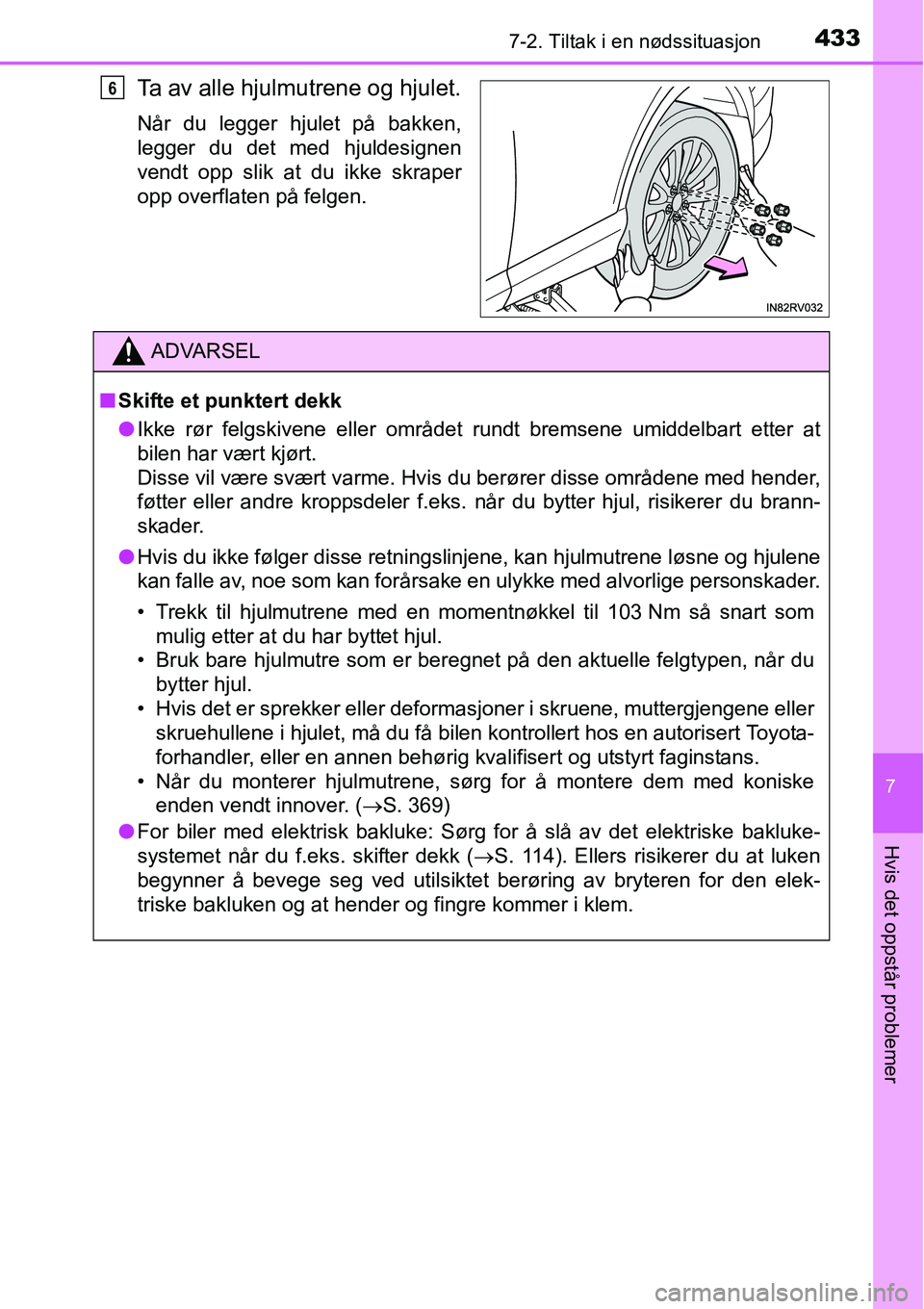 TOYOTA RAV4 2015 Instruksjoner for bruk (in Norwegian) 4337-2. Tiltak i en nødssituasjon
7
Hvis det oppstår problemer
Ta av alle hjulmutrene og hjulet.
Når du legger hjulet på bakken,
legger du det med hjuldesignen
vendt opp slik at du ikke skraper
op TOYOTA RAV4 2015 Instruksjoner for bruk (in Norwegian) 4337-2. Tiltak i en nødssituasjon
7
Hvis det oppstår problemer
Ta av alle hjulmutrene og hjulet.
Når du legger hjulet på bakken,
legger du det med hjuldesignen
vendt opp slik at du ikke skraper
op