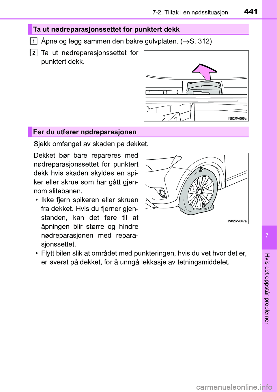 TOYOTA RAV4 HYBRID 2016  Instruksjoner for bruk (in Norwegian) 4417-2. Tiltak i en nødssituasjon
7
Hvis det oppstår problemer
Åpne og legg sammen den bakre gulvplaten. (→S. 312)
Ta ut nødreparasjonssettet for
punktert dekk.
Sjekk omfanget av skaden på dekk