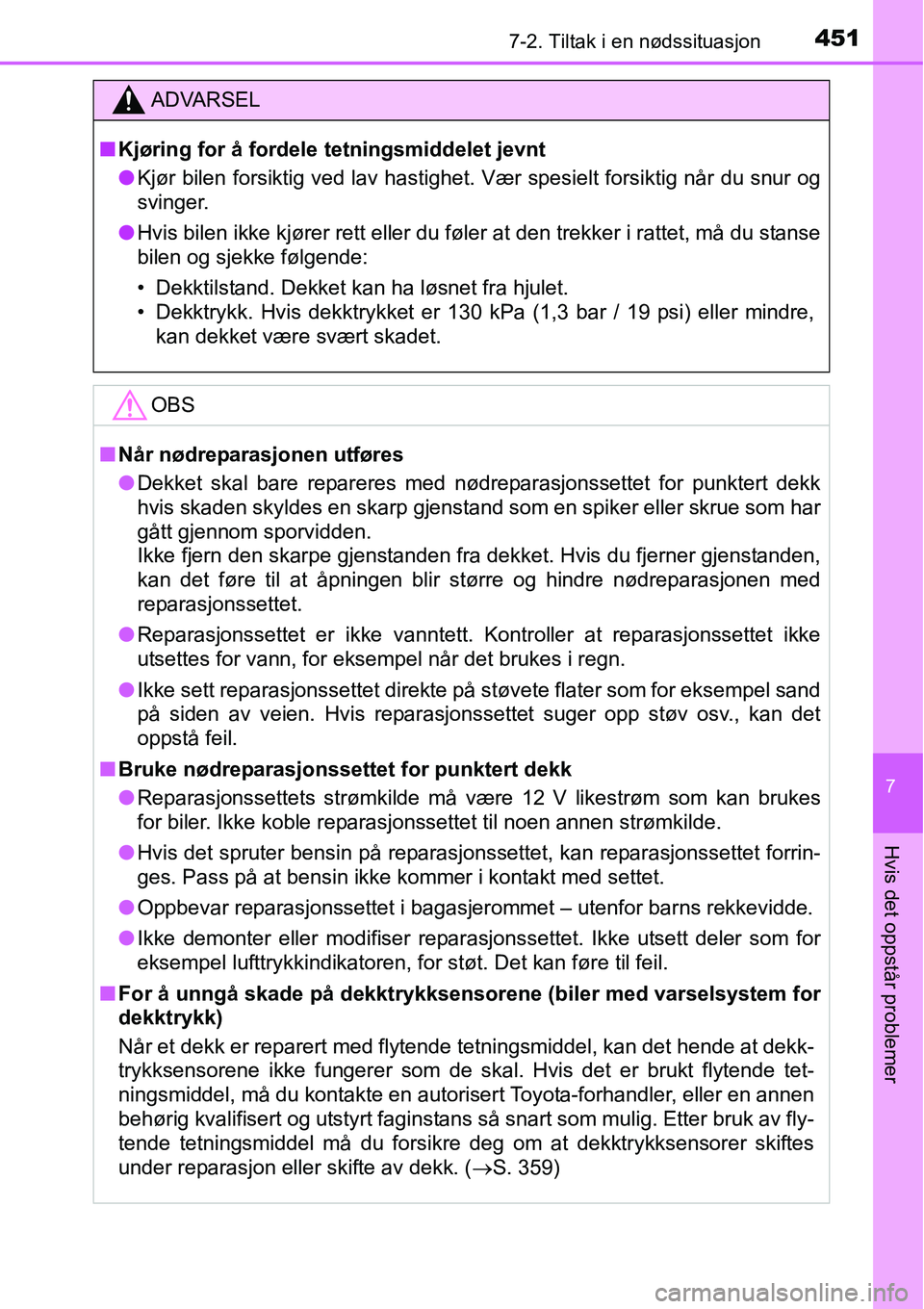 TOYOTA RAV4 2015 Instruksjoner for bruk (in Norwegian) 4517-2. Tiltak i en nødssituasjon
7
Hvis det oppstår problemer
ADVARSEL
■Kjøring for å fordele tetningsmiddelet jevnt
●Kjør bilen forsiktig ved lav hastighet. Vær spesielt forsiktig når du TOYOTA RAV4 2015 Instruksjoner for bruk (in Norwegian) 4517-2. Tiltak i en nødssituasjon
7
Hvis det oppstår problemer
ADVARSEL
■Kjøring for å fordele tetningsmiddelet jevnt
●Kjør bilen forsiktig ved lav hastighet. Vær spesielt forsiktig når du