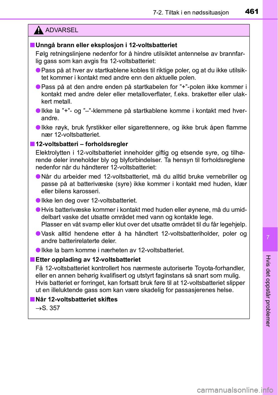 TOYOTA RAV4 HYBRID 2016 Instruksjoner for bruk (in Norwegian) 4617-2. Tiltak i en nødssituasjon
7
Hvis det oppstår problemer
ADVARSEL
■Unngå brann eller eksplosjon i 12-voltsbatteriet
Følg retningslinjene nedenfor for å hindre utilsiktet antennelse av bra TOYOTA RAV4 HYBRID 2016 Instruksjoner for bruk (in Norwegian) 4617-2. Tiltak i en nødssituasjon
7
Hvis det oppstår problemer
ADVARSEL
■Unngå brann eller eksplosjon i 12-voltsbatteriet
Følg retningslinjene nedenfor for å hindre utilsiktet antennelse av bra