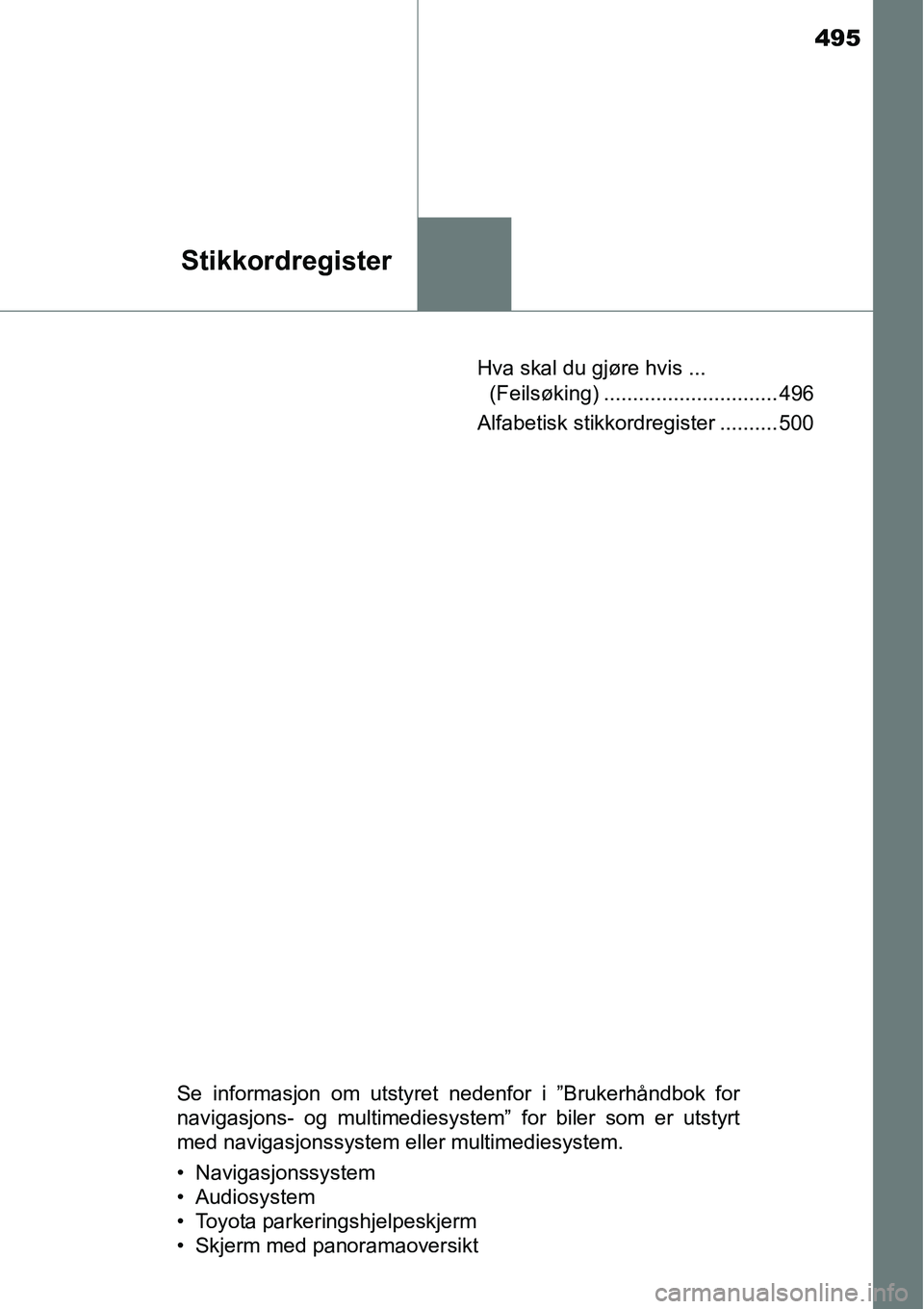 TOYOTA RAV4 HYBRID 2016 Instruksjoner for bruk (in Norwegian) 495
Stikkordregister
Hva skal du gjøre hvis ...
(Feilsøking) .............................. 496
Alfabetisk stikkordregister .......... 500
Se informasjon om utstyret nedenfor i ”Brukerhåndbok fo TOYOTA RAV4 HYBRID 2016 Instruksjoner for bruk (in Norwegian) 495
Stikkordregister
Hva skal du gjøre hvis ...
(Feilsøking) .............................. 496
Alfabetisk stikkordregister .......... 500
Se informasjon om utstyret nedenfor i ”Brukerhåndbok fo