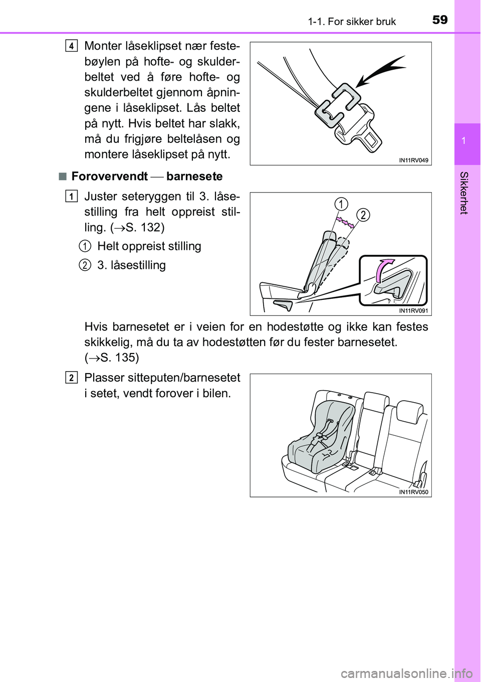 TOYOTA RAV4 2015  Instruksjoner for bruk (in Norwegian) 591-1. For sikker bruk
1
Sikkerhet
Monter låseklipset nær feste-
bøylen på hofte- og skulder-
beltet ved å føre hofte- og
skulderbeltet gjennom åpnin-
gene i låseklipset. Lås beltet
på nytt.
