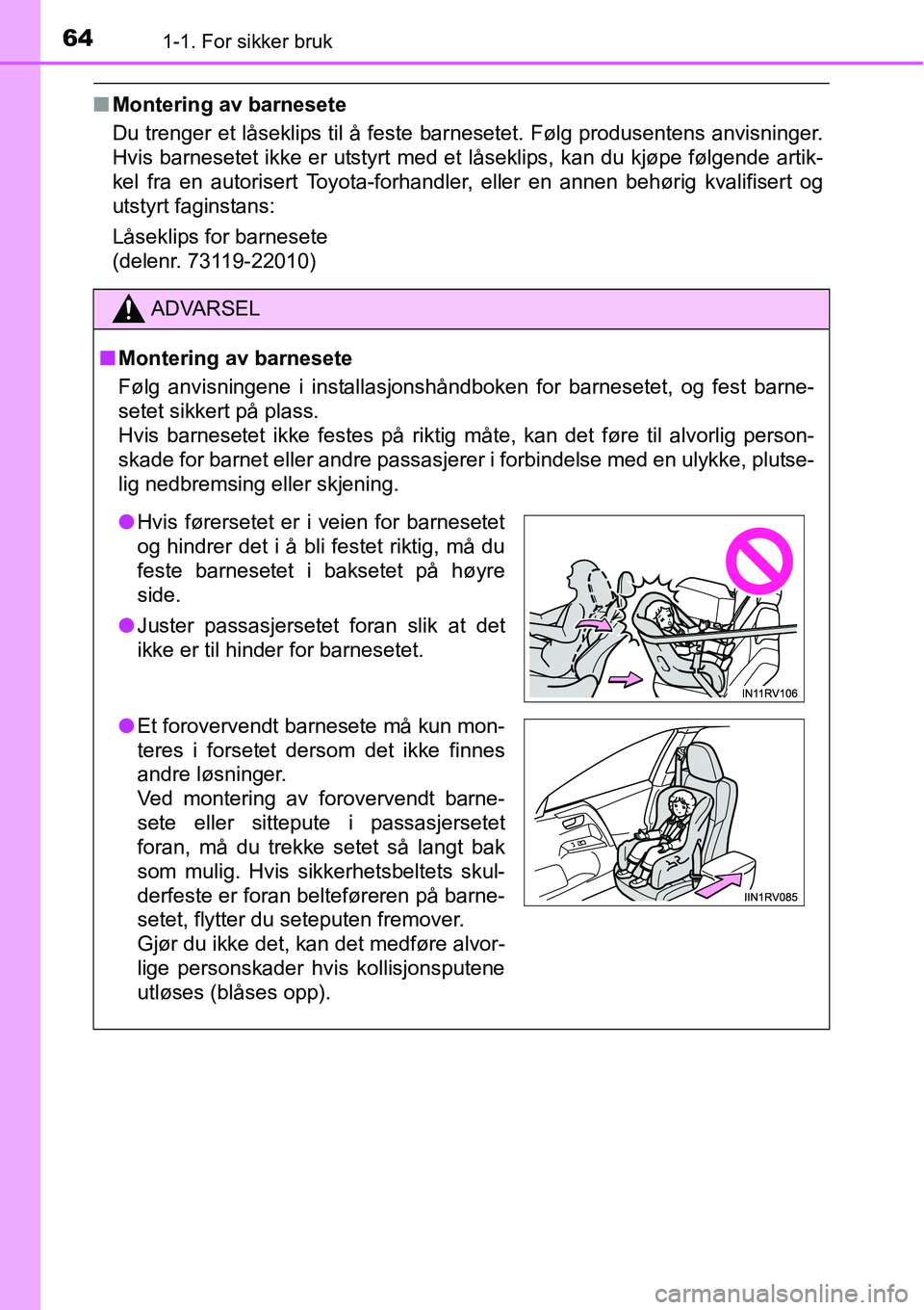 TOYOTA RAV4 2015  Instruksjoner for bruk (in Norwegian) 641-1. For sikker bruk
■Montering av barnesete
Du trenger et låseklips til å feste barnesetet. Følg produsentens anvisninger.
Hvis barnesetet ikke er utstyrt med et låseklips, kan du kjøpe føl