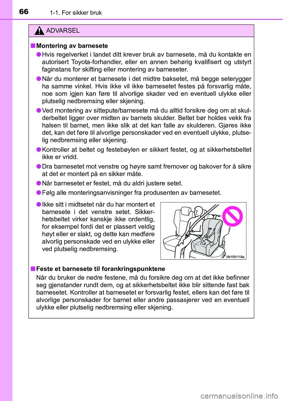 TOYOTA RAV4 2015  Instruksjoner for bruk (in Norwegian) 661-1. For sikker bruk
ADVARSEL
■Montering av barnesete
●Hvis regelverket i landet ditt krever bruk av barnesete, må du kontakte en
autorisert Toyota-forhandler, eller en annen behørig kvalifise
