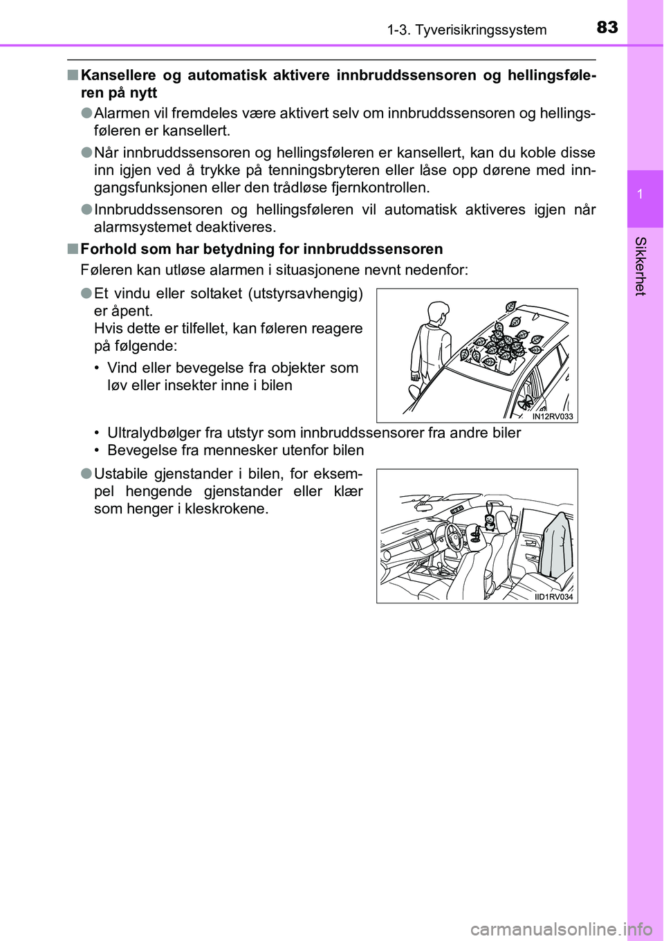TOYOTA RAV4 2015 Instruksjoner for bruk (in Norwegian) 831-3. Tyverisikringssystem
1
Sikkerhet
■Kansellere og automatisk aktivere innbruddssensoren og hellingsføle-
ren på nytt
●Alarmen vil fremdeles være aktivert selv om innbruddssensoren og helli TOYOTA RAV4 2015 Instruksjoner for bruk (in Norwegian) 831-3. Tyverisikringssystem
1
Sikkerhet
■Kansellere og automatisk aktivere innbruddssensoren og hellingsføle-
ren på nytt
●Alarmen vil fremdeles være aktivert selv om innbruddssensoren og helli