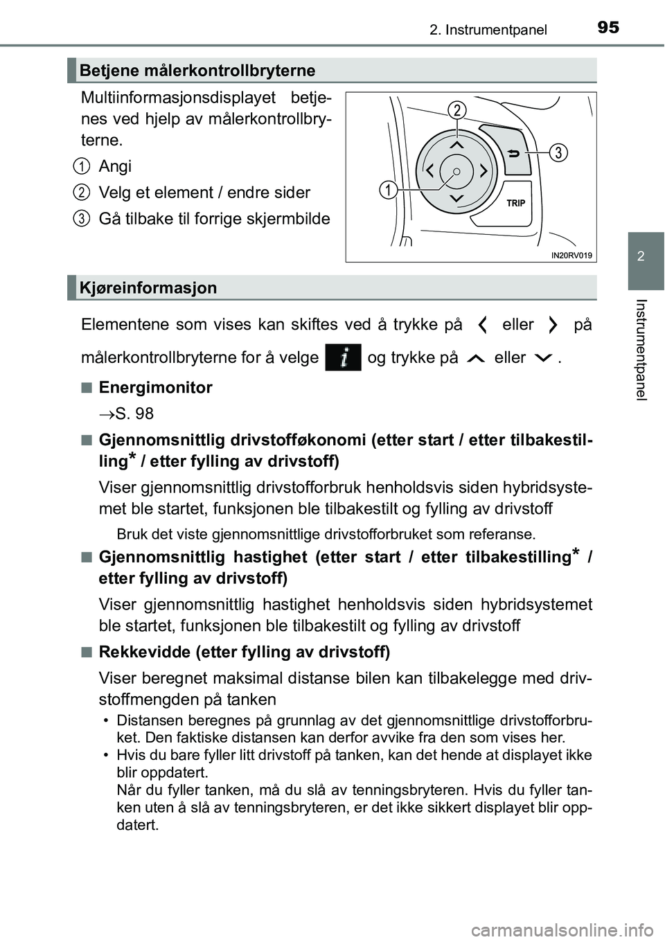 TOYOTA RAV4 2015 Instruksjoner for bruk (in Norwegian) 952. Instrumentpanel
2
Instrumentpanel
Multiinformasjonsdisplayet betje-
nes ved hjelp av målerkontrollbry-
terne.
Angi
Velg et element / endre sider
Gå tilbake til forrige skjermbilde
Elementene so TOYOTA RAV4 2015 Instruksjoner for bruk (in Norwegian) 952. Instrumentpanel
2
Instrumentpanel
Multiinformasjonsdisplayet betje-
nes ved hjelp av målerkontrollbry-
terne.
Angi
Velg et element / endre sider
Gå tilbake til forrige skjermbilde
Elementene so