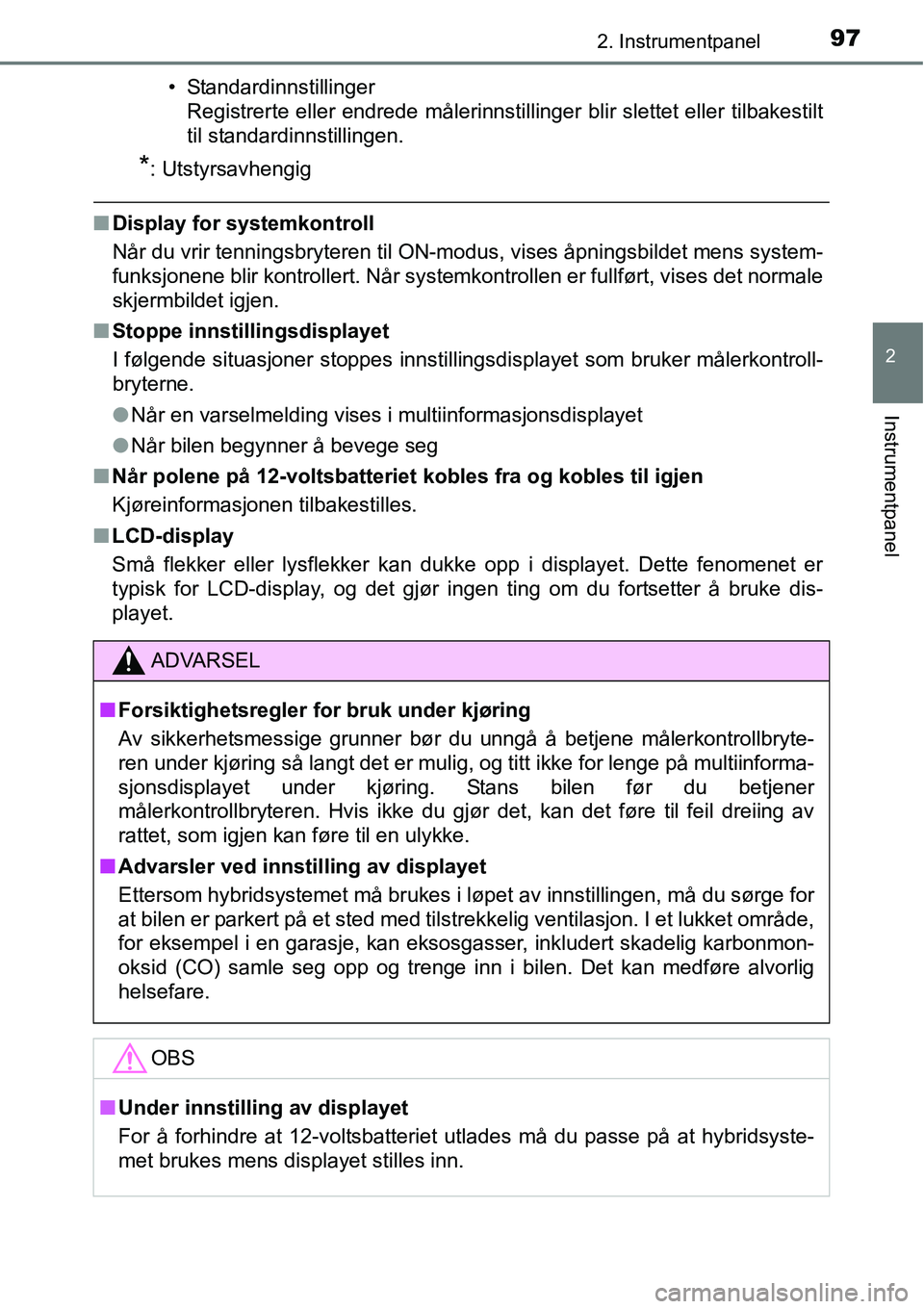 TOYOTA RAV4 HYBRID 2016 Instruksjoner for bruk (in Norwegian) 972. Instrumentpanel
2
Instrumentpanel
• Standardinnstillinger
Registrerte eller endrede målerinnstillinger blir slettet eller tilbakestilt
til standardinnstillingen.
*: Utstyrsavhengig
■Display TOYOTA RAV4 HYBRID 2016 Instruksjoner for bruk (in Norwegian) 972. Instrumentpanel
2
Instrumentpanel
• Standardinnstillinger
Registrerte eller endrede målerinnstillinger blir slettet eller tilbakestilt
til standardinnstillingen.
*: Utstyrsavhengig
■Display