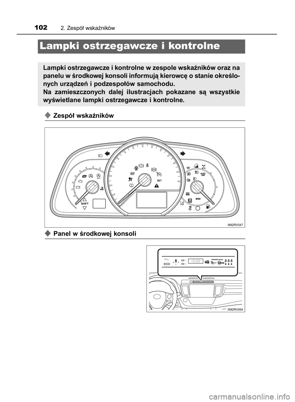 TOYOTA RAV4 2015  Instrukcja obsługi (in Polish) 1022. Zespó∏ wskaêników
Lampki ostrzegawcze i kontrolne
Lampki ostrzegawcze i kontrolne w zespole wskaêników oraz na
panelu w Êrodkowej konsoli informujà kierowc´ o stanie okreÊlo-
nych urz