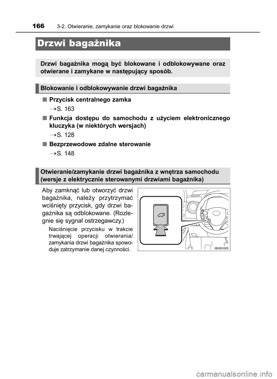 TOYOTA RAV4 2015  Instrukcja obsługi (in Polish) Przycisk centralnego zamka
S. 163
Funkcja  dost´pu  do  samochodu  z  u˝yciem  elektronicznego
kluczyka (w niektórych wersjach)
S.  128
Bezprzewodowe zdalne sterowanie
S. 148
Aby  zamknàç  lub