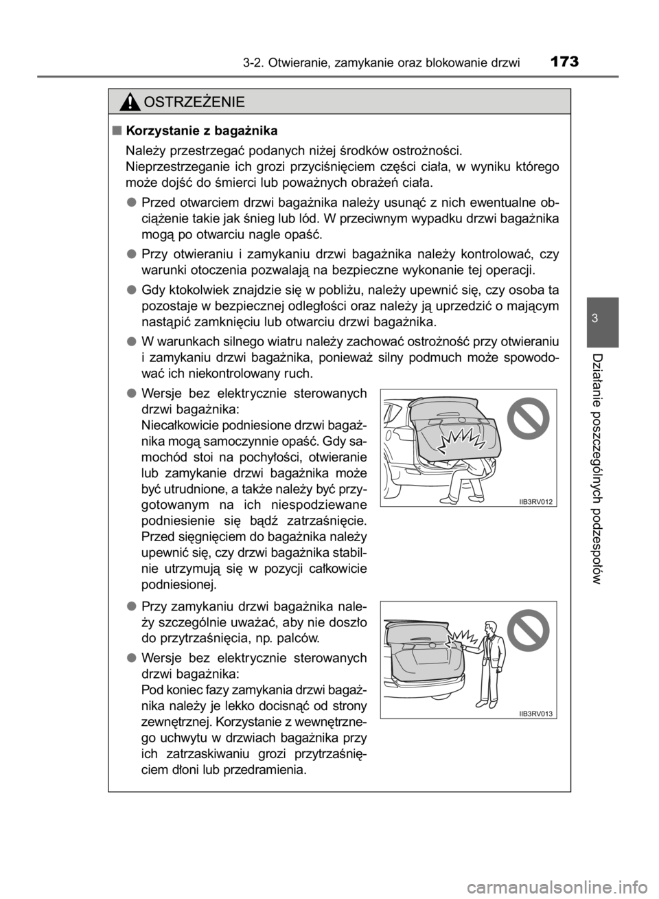 TOYOTA RAV4 2015  Instrukcja obsługi (in Polish) 3-2. Otwieranie, zamykanie oraz blokowanie drzwi173
3
Dzia∏anie poszczególnych podzespo∏ów
Korzystanie z baga˝nika
Nale˝y przestrzegaç podanych ni˝ej Êrodków ostro˝noÊci.
Nieprzestrzega