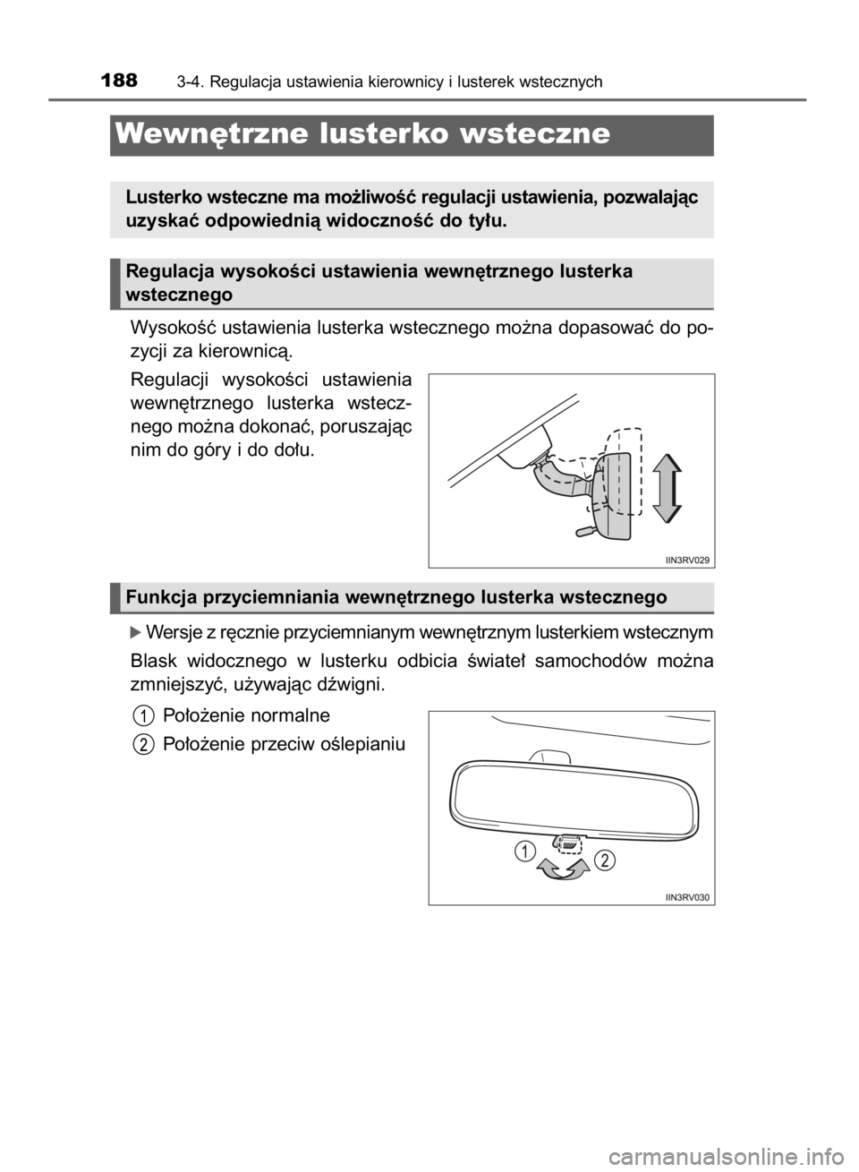 TOYOTA RAV4 2015  Instrukcja obsługi (in Polish) WysokoÊç ustawienia lusterka wstecznego mo˝na dopasowaç do po-
zycji za kierownicà.
Regulacji  wysokoÊci  ustawienia
wewn´trznego  lusterka  wstecz-
nego mo˝na dokonaç, poruszajàc
nim do gó