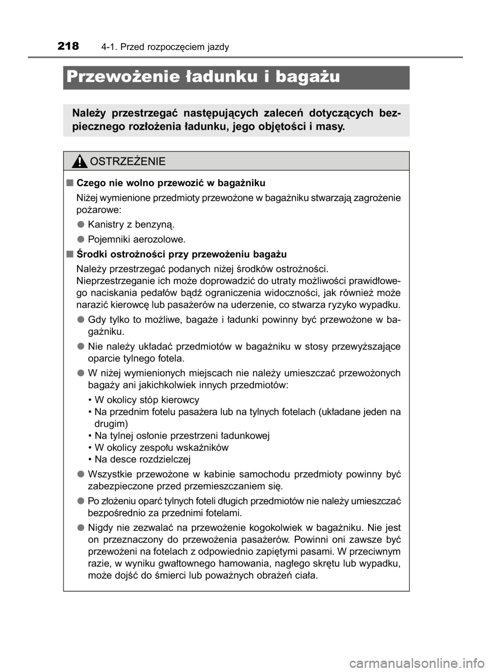 TOYOTA RAV4 2015  Instrukcja obsługi (in Polish) 2184-1. Przed rozpocz´ciem jazdy
Przewo˝enie ∏adunku i baga˝u
Nale˝y  przestrzegaç  nast´pujàcych  zaleceƒ  dotyczàcych  bez-
piecznego roz∏o˝enia ∏adunku, jego obj´toÊci i masy.
Cz