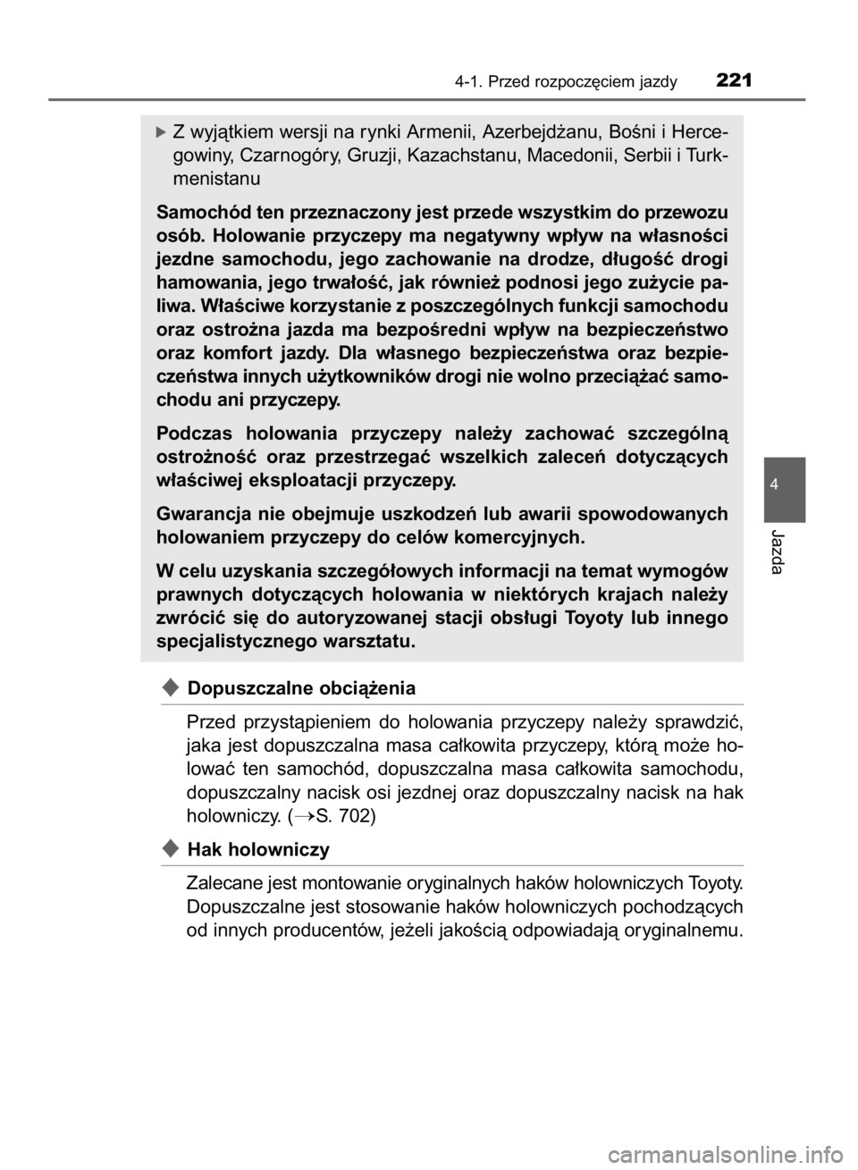 TOYOTA RAV4 2015  Instrukcja obsługi (in Polish) Dopuszczalne obcià˝enia
Przed  przystàpieniem  do  holowania  przyczepy  nale˝y  sprawdziç,
jaka  jest  dopuszczalna  masa  ca∏kowita  przyczepy,  którà  mo˝e  ho-
lowaç  ten  samochód,  