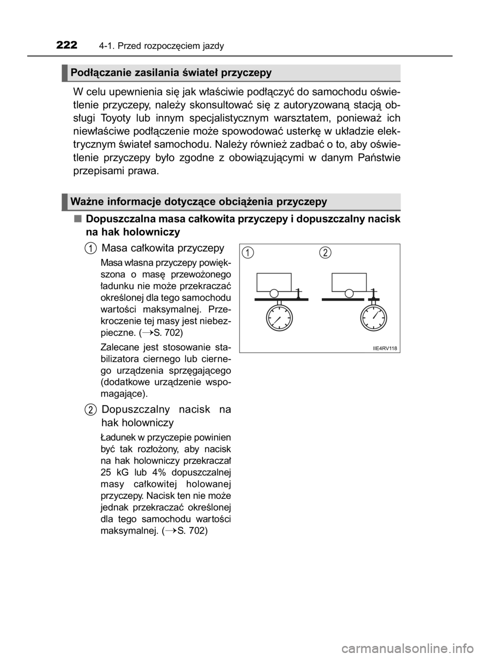 TOYOTA RAV4 2015  Instrukcja obsługi (in Polish) W celu upewnienia si´ jak w∏aÊciwie pod∏àczyç do samochodu oÊwie-
tlenie  przyczepy,  nale˝y  skonsultowaç  si´  z autoryzowanà  stacjà  ob-
s∏ugi  Toyoty  lub  innym  specjalistycznym